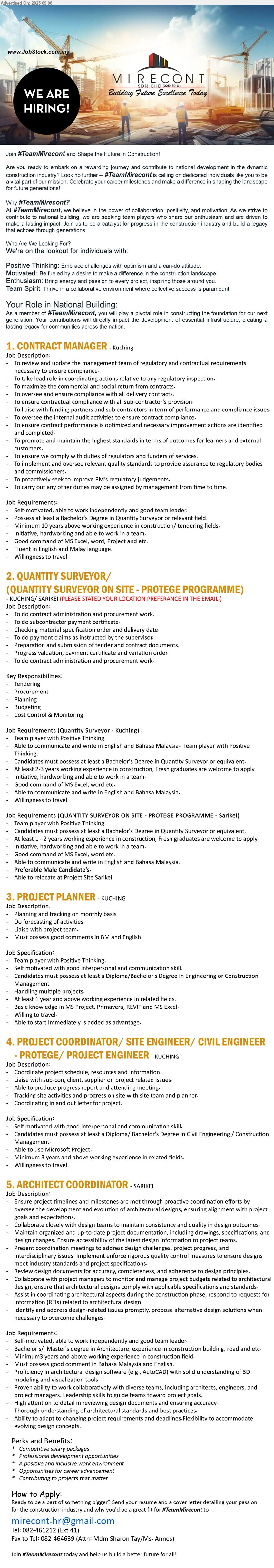 MIRECONT SDN BHD - 1. CONTRACT MANAGER  (Kuching), at least a Bachelor's Degree in Quantity Surveyor or relevant field, Min. 10 years above working experience in construction/ tendering fields,...
2. QUANTITY SURVEYOR/ (QUANTITY SURVEYOR ON SITE - PROTEGE PROGRAMME) (Kuching, Sarikei), at least a Bachelor's Degree in Quantity Surveyor or equivalent., 1 - 2 years working experience in construction, Fresh graduates are welcome to apply.,...
3. PROJECT PLANNER  (Kuching), at least a Diploma/Bachelor's Degree in Engineering or Construction Management, At least 1 year and above working experience in related fields,...
4. PROJECT COORDINATOR/ SITE ENGINEER/ CIVIL ENGINEER - PROTEGE/ PROJECT ENGINEER (Kuching), Diploma/ Bachelor's Degree in Civil Engineering / Construction Management, Min. 3 years and above working experience...
5. ARCHITECT COORDINATOR  (Sarikei), Bachelor's/  Master's Degree in Architecture, experience in construction building, road and etc, Min. 3 years and above working experience,...
Call 082-461212 (Ext 41) or Email resume.