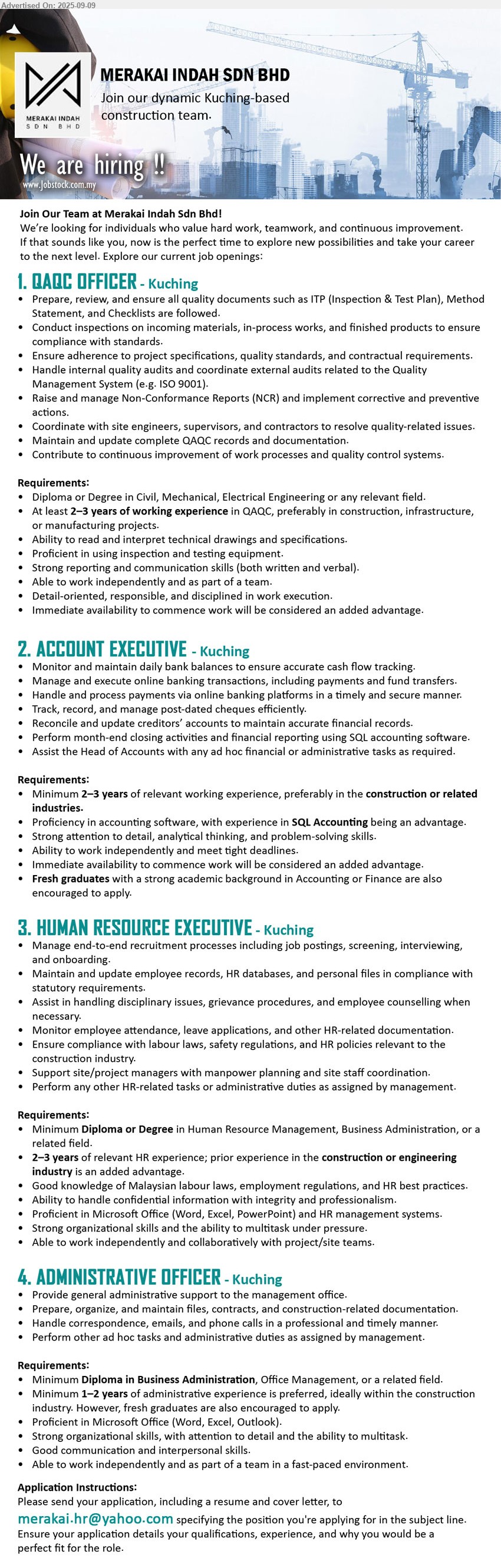 MERAKAI INDAH SDN BHD - 1. QAQC OFFICER (Kuching), Diploma or Degree in Civil, Mechanical, Electrical Engineering or any relevant field, At least 2–3 years of working experience in QAQC,...
2. ACCOUNT EXECUTIVE (Kuching), Min. 2–3 years of relevant working experience, preferably in the construction or related industries, Proficiency in accounting software, with experience in SQL Accounting being an advantage,...
3. HUMAN RESOURCE EXECUTIVE (Kuching), Diploma or Degree in Human Resource Management, Business Administration, or a related field, 2–3 years of relevant HR experience,...
4. ADMINISTRATIVE OFFICER (Kuching), Min. Diploma in Business Administration, Office Management, or a related field, Min. 1–2 years of administrative experience is preferred,...
Email resume.