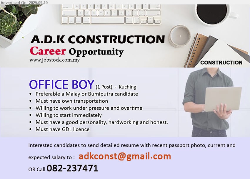 A.D.K CONSTRUCTION - OFFICE BOY (Kuching), Must have own transportation, Must have GDL licence, Must have a good personality, hardworking and honest,...
Call 082-237471 or Email resume.