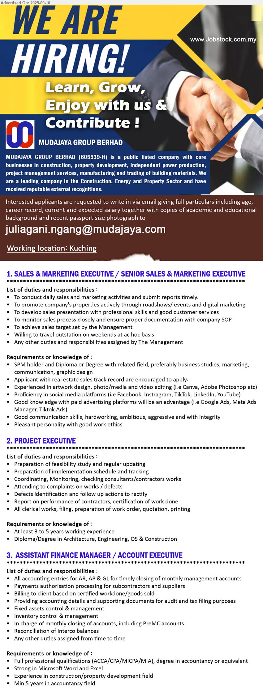 MUDAJAYA GROUP BERHAD - 1. SALES & MARKETING EXECUTIVE / SENIOR SALES & MARKETING EXECUTIVE (Kuching), SPM holder and Diploma or Degree with related field, preferably business studies, marketing, communication, graphic design, Applicant with real estate sales track record are encouraged to apply,...
2. PROJECT EXECUTIVE (Kuching), At least 3 to 5 years working experience, Diploma/Degree in Architecture, Engineering, OS & Construction,...
3. ASSISTANT FINANCE MANAGER / ACCOUNT EXECUTIVE (Kuching), Full professional qualifications (ACCA/CPA/MICPA/MIA), Degree in Accountancy or equivalent, Min 5 years in accountancy field,...
Email resume.
