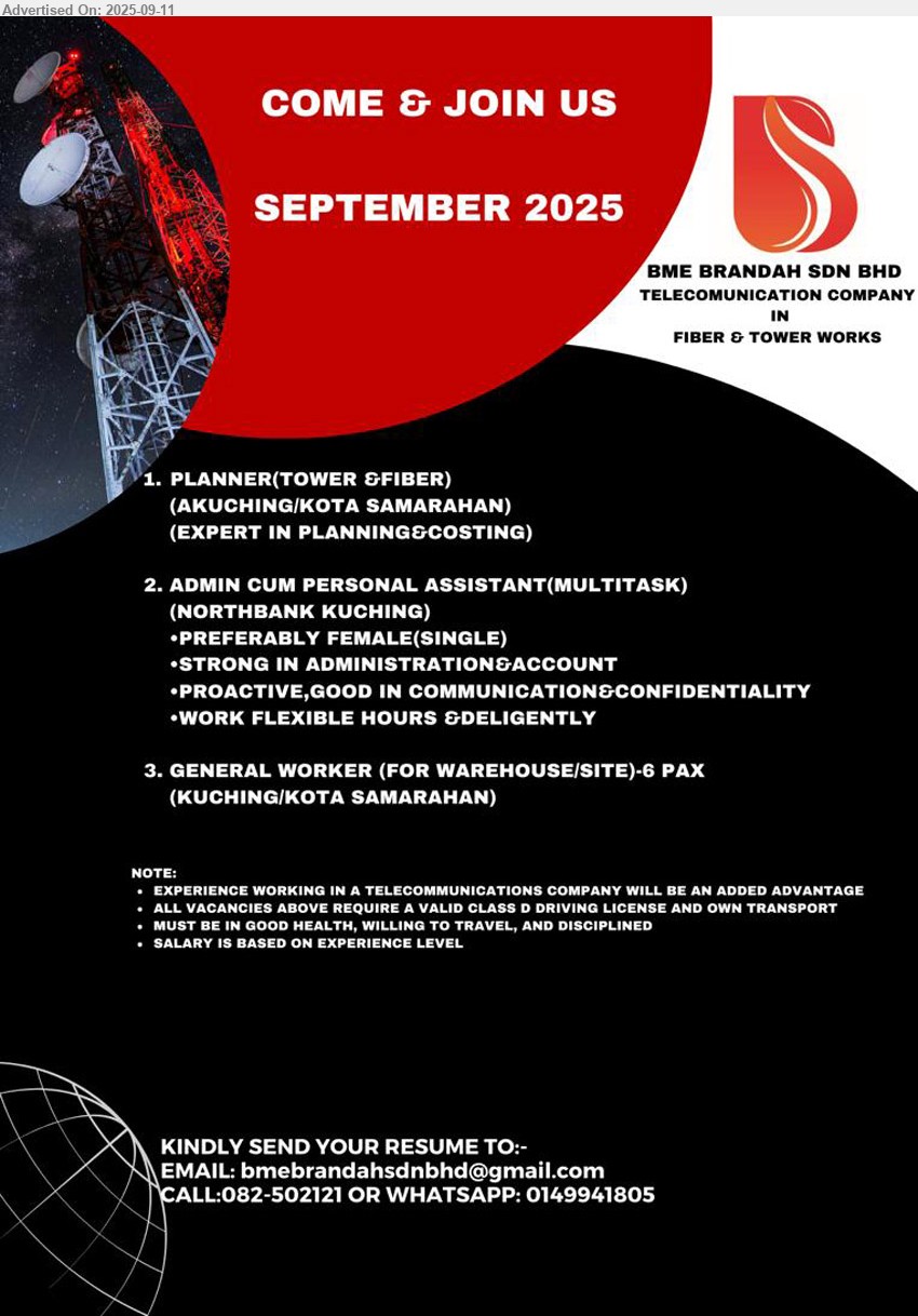 BME BRANDAH SDN BHD - 1. PLANNER (TOWER & FIBER) (Kuching/ Kota Samarahan), expert in planning & costing,...
2. ADMIN CUM PERSONAL ASSISTANT (MULTITASK) (Northbank - Kuching), Preferably female, strong in administration & account,...
3. GENERAL WORKER (WAREHOUSE) (Kuching/ Kota Samarahan), 6 posts.
Call 082-502121 / Whatsapp 014-9941805 or Email resume.