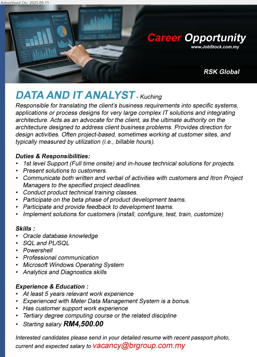 RSK GLOBAL - DATA AND IT ANALYST (Kuching), RM4,500, At least 5 years relevant work experience, Experienced with Meter Data Management System is a bonus, Tertiary degree computing course, Experienced with Meter Data Management System is a bonus....
Email resume.