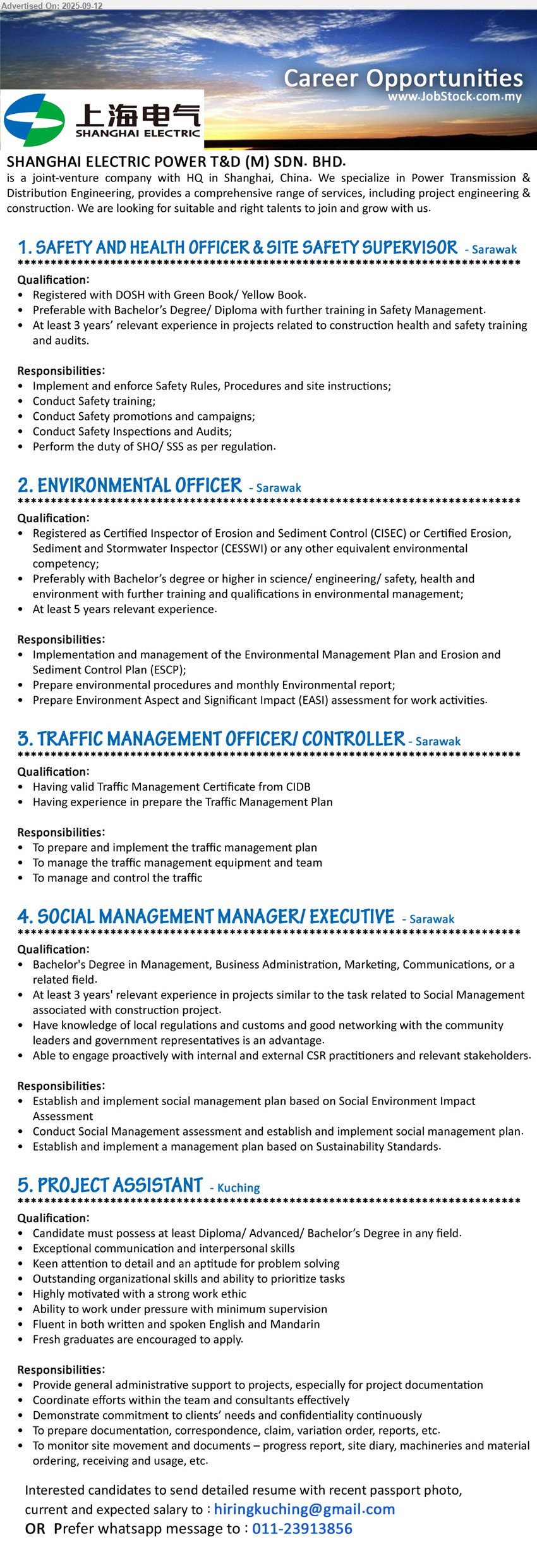 SHANGHAI ELECTRIC POWER T&D (M) SDN BHD - 1. SAFETY AND HEALTH OFFICER & SITE SAFETY SUPERVISOR (Sarawak), Registered with DOSH with Green Book/ Yellow Book, Preferable with Bachelor’s Degree/ Diploma with further training in Safety Management,...
2. ENVIRONMENTAL OFFICER (Sarawak), Registered as Certified Inspector of Erosion and Sediment Control (CISEC) or Certified Erosion, Sediment and Stormwater Inspector (CESSWI),...
3. TRAFFIC MANAGEMENT OFFICER/ CONTROLLER (Sarawak), Having valid Traffic Management Certificate from CIDB, Having experience in prepare the Traffic Management Plan ,...
4. SOCIAL MANAGEMENT MANAGER/ EXECUTIVE (Sarawak), Bachelor's Degree in Management, Business Administration, Marketing, Communications, 3 yrs. exp.,...
5. PROJECT ASSISTANT  (Kuching), Diploma/ Advanced/ Bachelor’s Degree, Fresh graduates are encouraged to apply.,...
Whatsapp 011-23913856 / Email resume.