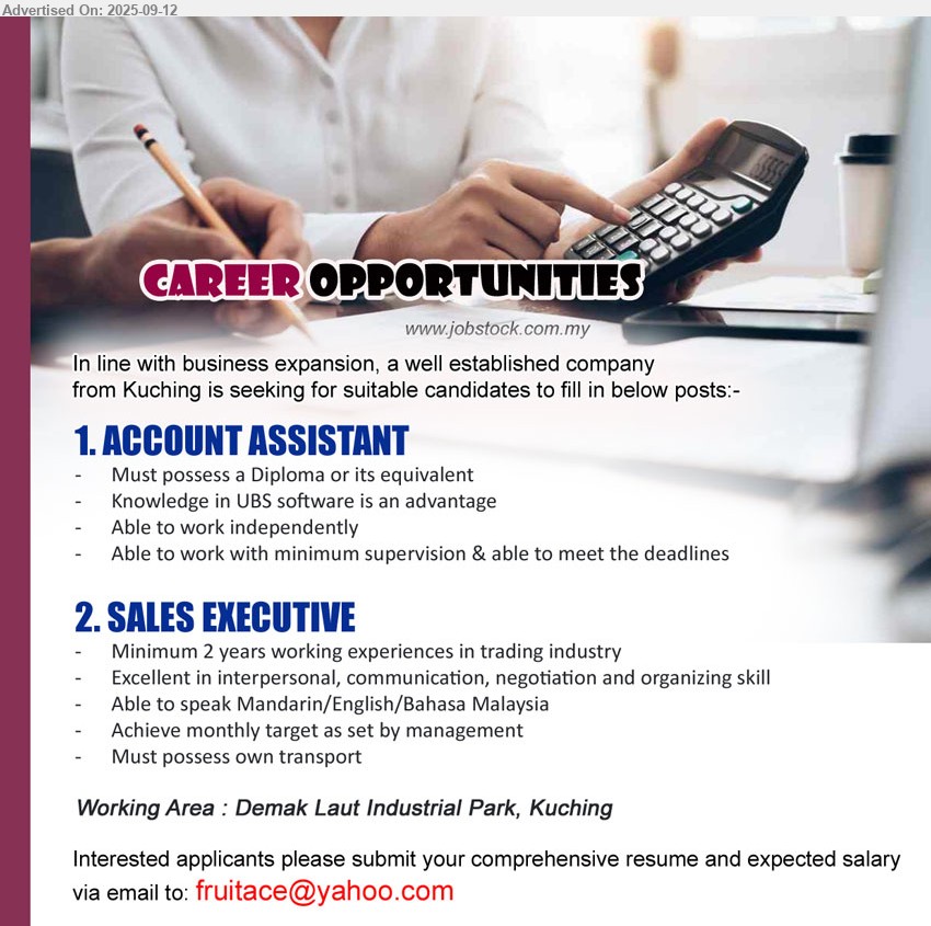 ADVERTISER - 1. ACCOUNT ASSISTANT (Kuching), Must possess a Diploma, Knowledge in UBS software is an advantage,...
2. SALES EXECUTIVE (Kuching), Minimum 2 years working experiences in trading industry, Must possess own transport,...
Email resume.