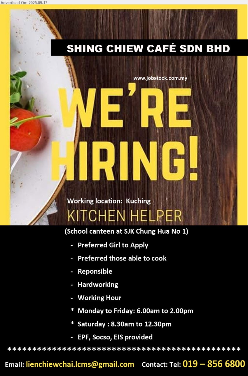 SHING CHIEW CAFÉ SDN BHD - KITCHEN HELPER (Kuching - Canteen SJK Chung Hua No 1), Preferred Girl to Apply, Preferred those able to cook, Monday to Friday: 6.00am to 2.00pm; Saturday : 8.30am to 12.30pm,...
Contact: 019-8566800 / Email resume.