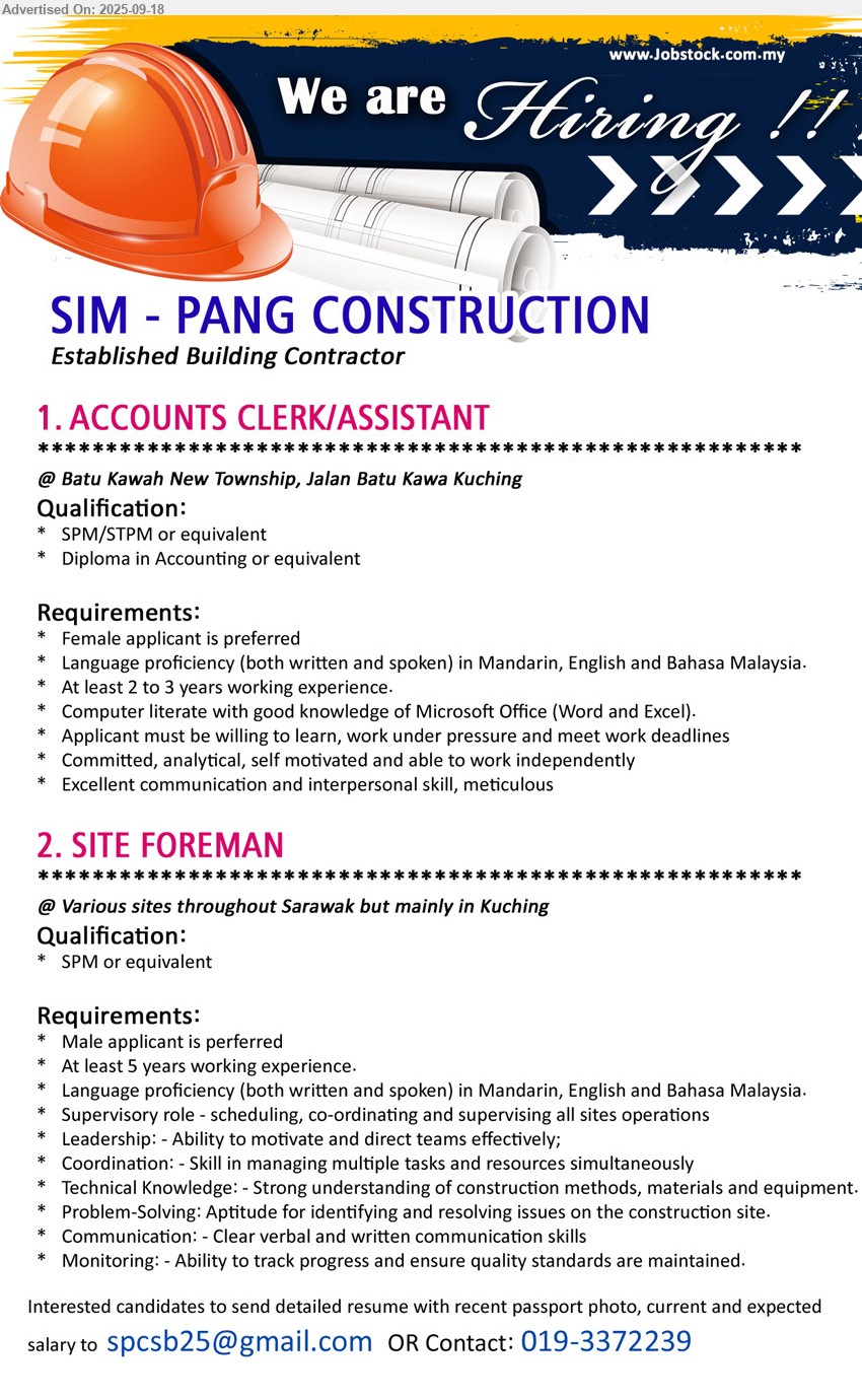 SIM-PANG CONSTRUCTION - 1. ACCOUNTS CLERK/ASSISTANT (Kuching), SPM/STPM, Diploma in Accounting, Female applicant is preferred,...
2. SITE FOREMAN (Kuching), SPM, 5 yrs. exp., male applicant is preferred, Technical Knowledge: - Strong understanding of construction methods, materials and equipment....
Contact: 019-3372239 or Email resume.