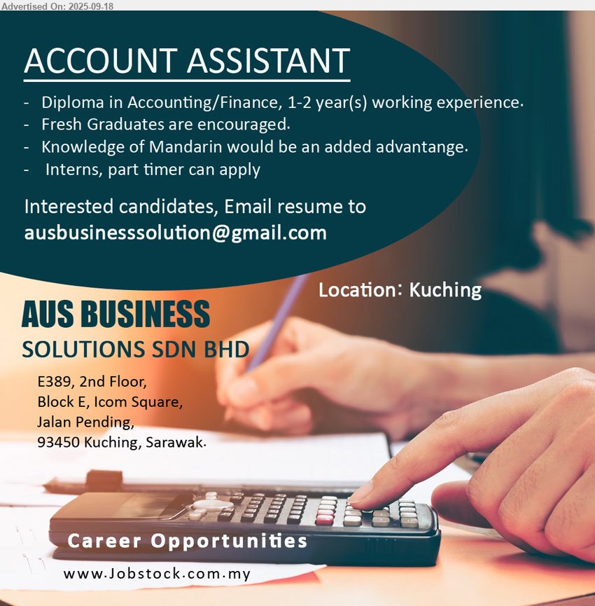 AUS BUSINESS SOLUTIONS SDN BHD - ACCOUNT ASSISTANT (Kuching), Diploma in Accounting/Finance, 1-2 year(s) working experience, Fresh Graduates are encouraged., Interns, part timer can apply...
Email resume.