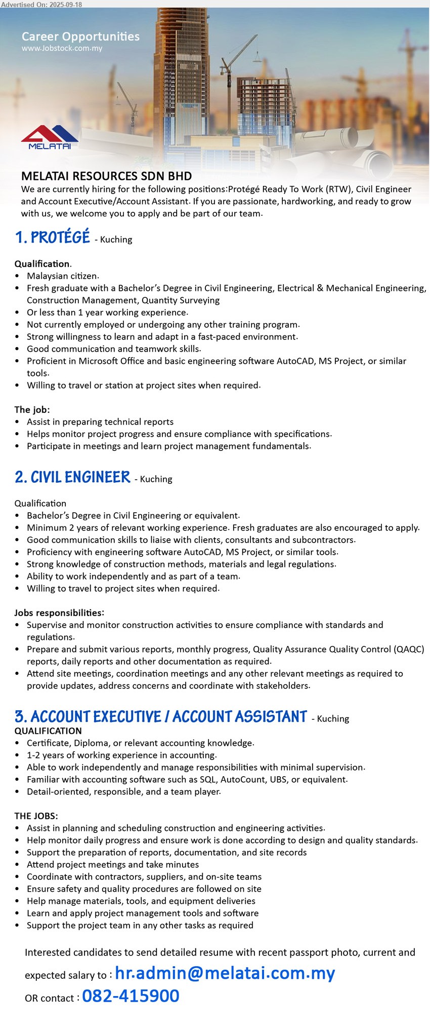 MELATAI RESOURCES SDN BHD - 1. PROTÉGÉ (Kuching), Fresh graduate with a Bachelor’s Degree in Civil Engineering, Electrical & Mechanical Engineering, Construction Management, Quantity Surveying,...
2. CIVIL ENGINEER (Kuching), Bachelor’s Degree in Civil Engineering, 2 yrs. exp., Willing to travel to project sites when required.,...
3. ACCOUNT EXECUTIVE / ACCOUNT ASSISTANT (Kuching), Certificate, Diploma, or relevant accounting knowledge, 1-2 years of working experience in accounting.,...
Call 082-415900 / Email resume.