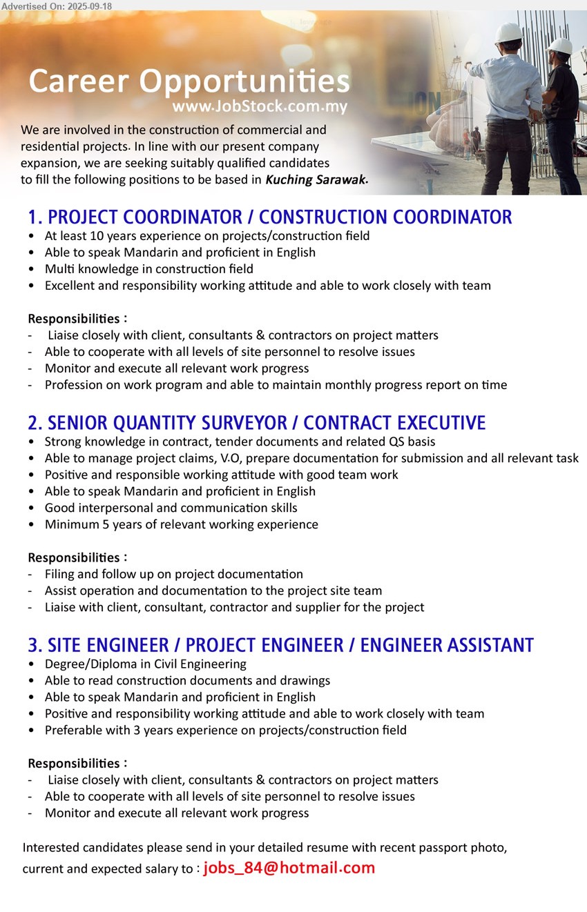 ADVERTISER - 1. PROJECT COORDINATOR / CONSTRUCTION COORDINATOR (Kuching), at least 10 years experience on projects/construction field, Multi knowledge in construction field,...
2. SENIOR QUANTITY SURVEYOR / CONTRACT EXECUTIVE (Kuching), Strong knowledge in contract, tender documents and related QS basis, 5 yrs. exp.,...
3. SITE ENGINEER / PROJECT ENGINEER / ENGINEER ASSISTANT (Kuching), Degree/Diploma in Civil Engineering, Preferable with 3 years experience on projects/construction field,...
Email resume.