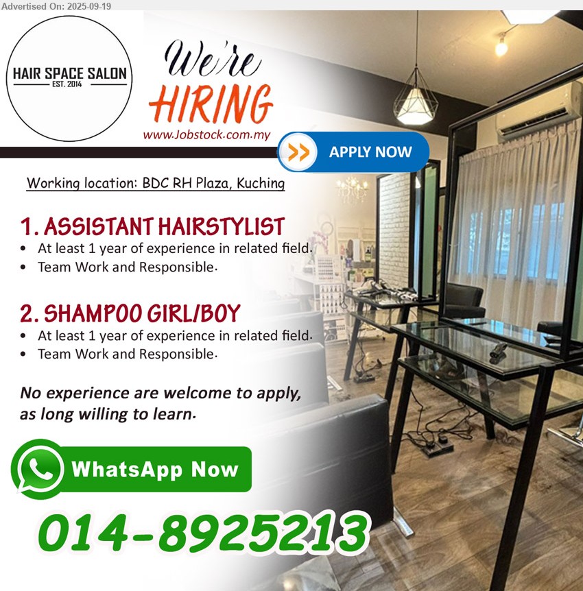 HAIR SPACE SALON - 1. ASSISTANT HAIRSTYLIST (Kuching - BDC RH Plaza), At least 1 year of experience,...
2. SHAMPOO GIRL/BOY (Kuching - BDC RH Plaza), At least 1 year of experience,...
No experience are welcome to apply, ...
Whatsapp 014-8925213