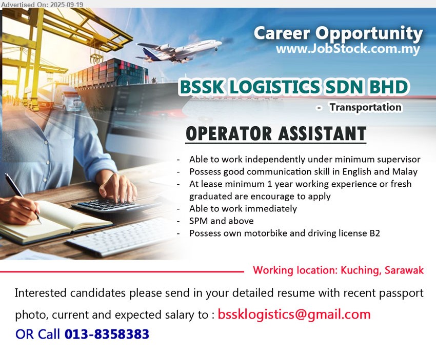 BSSK LOGISTICS SDN BHD - OPERATOR ASSISTANT (Kuching), SPM, 1 yr. exp., fresh graduates are encouraged to apply, Possess own motorbike and driving license B2,...
Call 013-8358383 / Email resume to ...
