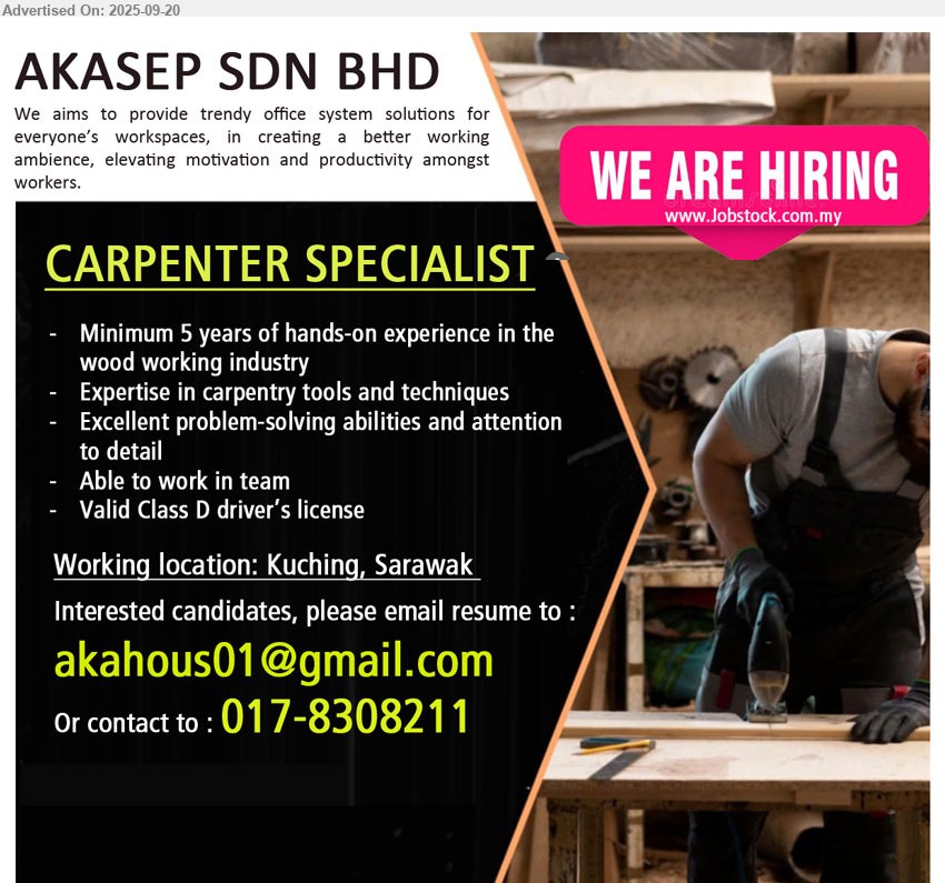 AKASEP SDN BHD - CARPENTER SPECIALIST (Kuching), Minimum 5 years of hands-on experience in the wood working industry, Valid Class D driver’s license...
Call 017-8308211 / Email resume.