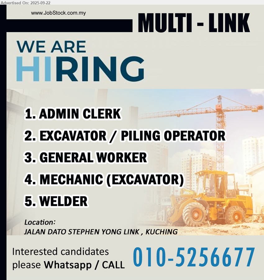 MULTI-LINK - 1. ADMIN CLERK  (Kuching).
2. EXCAVATOR / PILING OPERATOR (Kuching).
3. GENERAL WORKER  (Kuching).
4. MECHANIC (EXCAVATOR)  (Kuching).
5. WELDER (Kuching).
Whatsapp / Call: 010-5256677