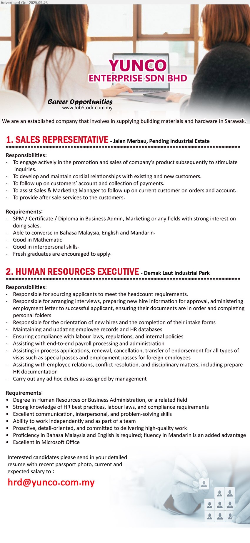 YUNCO ENTERPRISE SDN BHD - 1. SALES REPRESENTATIVE (Kuching), SPM / Certificate / Diploma in Business Admin, Marketing or any fields with strong interest on doing sales.,...
2. HUMAN RESOURCES EXECUTIVE (Kuching), Degree in Human Resources or Business Administration, Strong knowledge of HR best practices, labour laws, and compliance requirements,...
Email resume.