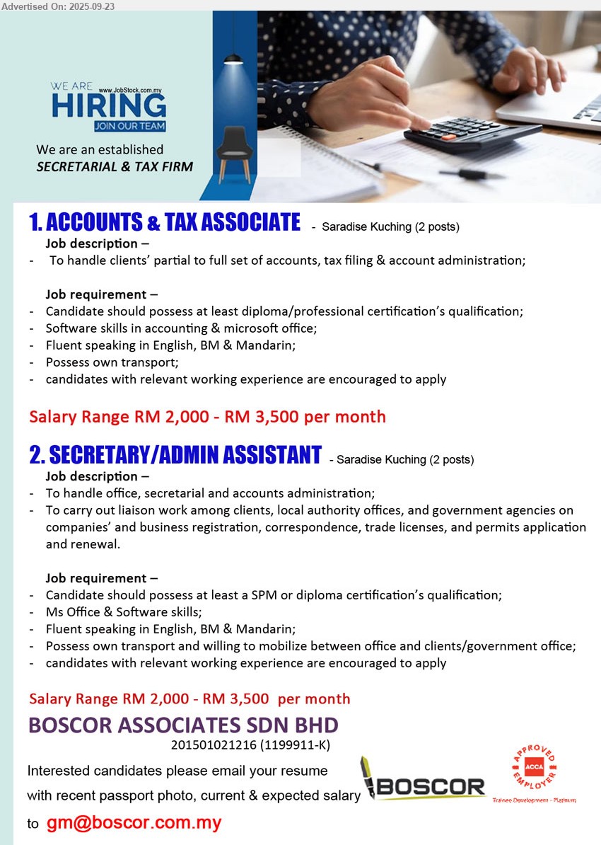 BOSCOR ASSOCIATES SDN BHD - 1. ACCOUNTS & TAX ASSOCIATE (Kuching), RM 2,000 - RM 3,500, 2 posts, Diploma / Professional Certification’s qualification; Software skills in accounting & Microsoft office...
2. SECRETARY/ADMIN ASSISTANT (Kuching), RM 2,000 - RM 3,500, 2 posts, SPM or Diploma Certification’s qualification; MS Office & Software skills...
Email resume.