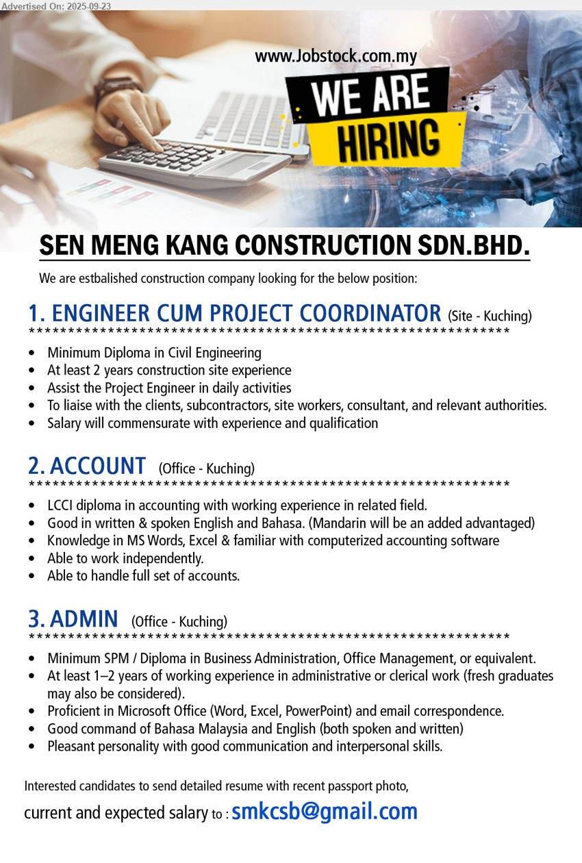 SEN MENG KANG CONSTRUCTION SDN BHD - 1. ENGINEER CUM PROJECT COORDINATOR  (Kuching), Diploma in Civil Engineering, At least 2 years construction site experience,...
2. ACCOUNT (Kuching), LCCI Diploma in Accounting with working experience in related field, Able to handle full set of accounts.,...
3. ADMIN (Kuching),  SPM / Diploma in Business Administration, Office Management, t 1–2 years of working experience in administrative or clerical work (fresh graduates may also be considered).,...
Email resume.