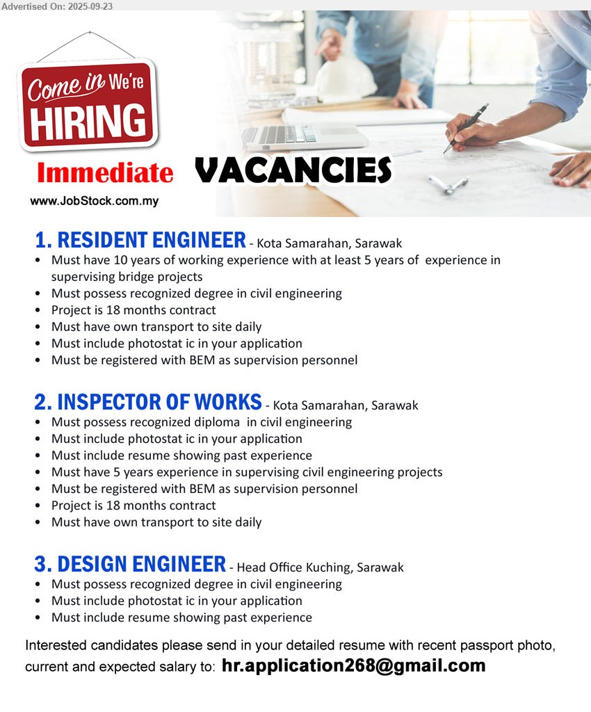 ADVERTISER - 1. RESIDENT ENGINEER (Kota Samarahan), Must have 10 years of working experience with at least 5 years of  experience in 
supervising bridge projects, Must possess recognized degree in civil engineering,...
2. INSPECTOR OF WORKS (Kota Samarahan), Diploma  in Civil Engineering, Must have 5 years experience in supervising civil engineering projects,...
3. DESIGN ENGINEER (Kuching), Degree in Civil Engineering, Must include photostat ic in your application,...
Email resume.