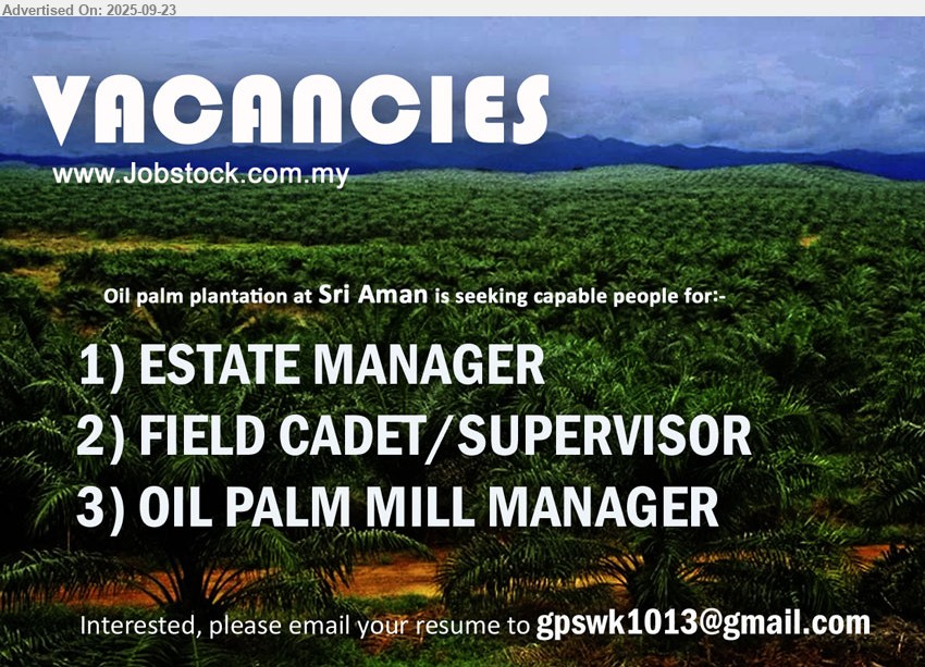 ADVERTISER - 1. ESTATE MANAGER (Sri Aman).
2. FIELD CADET/SUPERVISOR (Sri Aman).
3. OIL PALM MILL MANAGER (Sri Aman).
Email resume.