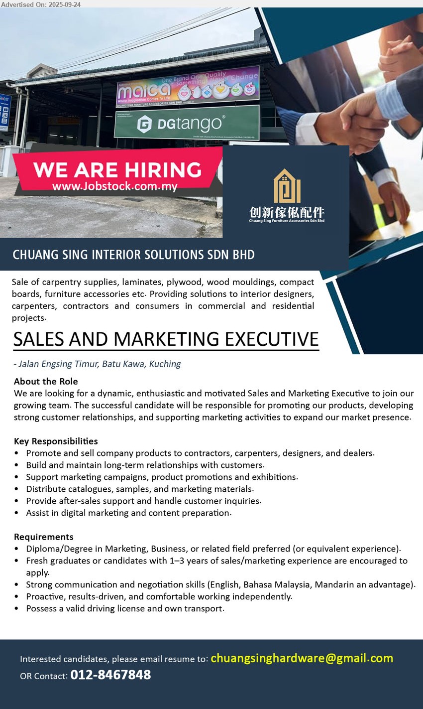 CHUANG SING INTERIOR SOLUTIONS SDN BHD - SALES AND MARKETING EXECUTIVE (Kuching), Diploma/Degree in Marketing, Business, Fresh graduates or candidates with 1–3 yrs. exp.,...
Call 012-8467848 / Email resume.