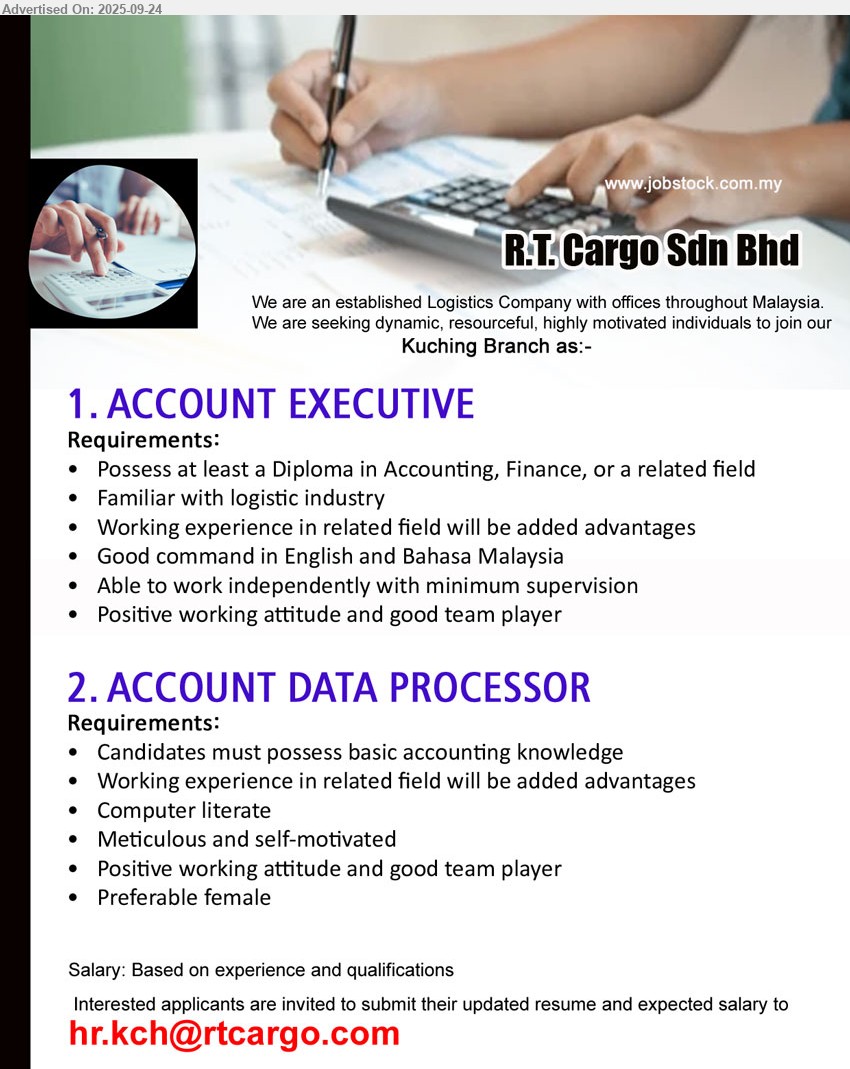 R.T. CARGO SDN BHD - 1. ACCOUNT EXECUTIVE  (Kuching), Diploma in Accounting, Finance, Familiar with logistic industry,...
2. ACCOUNT DATA PROCESSOR    (Kuching), possess basic accounting knowledge, Preferable female,...
Email resume.