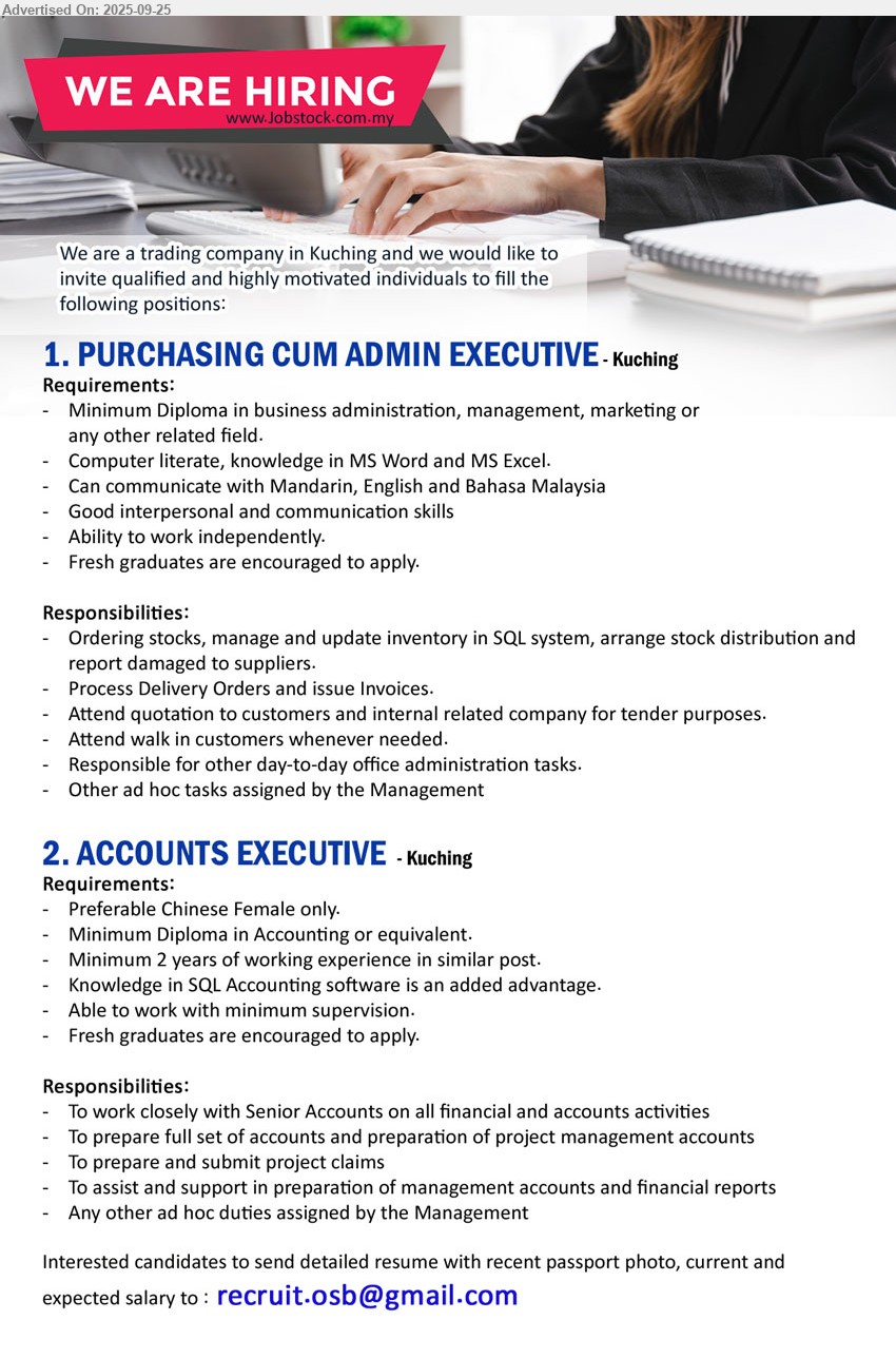 ADVERTISER (Trading Company) - 1. PURCHASING CUM ADMIN EXECUTIVE (Kuching), Diploma in Business Administration, Management, Marketing, fresh graduates are encouraged to apply, ...
2. ACCOUNTS EXECUTIVE (Kuching), Diploma in Accounting, 2 yrs. exp., Knowledge in SQL Accounting software is an added advantage, Fresh graduates are encouraged to apply, ...
Email resume.
