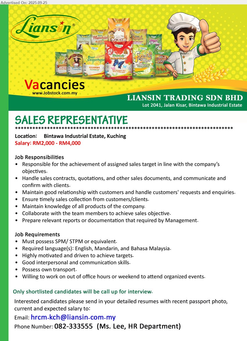 LIANSIN TRADING SDN BHD - SALES REPRESENTATIVE (Kuching), Salary: RM2,000 - RM4,000, SPM/ STPM, Possess own transport, Willing to work on out of office hours or weekend to attend organized events....
Call 082-333555  / Email resume.
