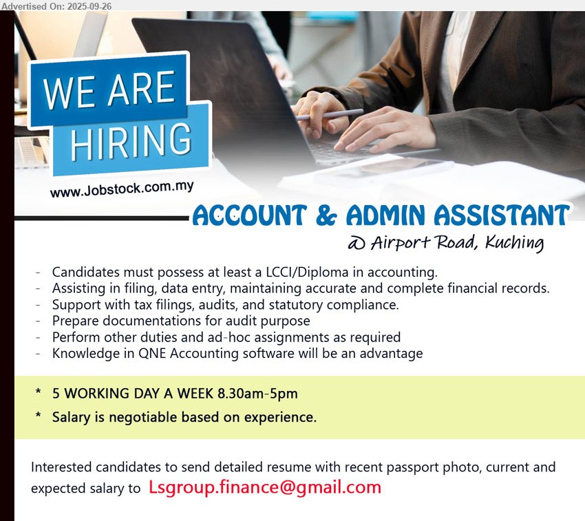 ADVERTISER - ACCOUNT & ADMIN ASSISTANT (Kuching), LCCI/Diploma in Accounting, Knowledge in QNE Accounting software will be an advantage
...
Email resume.
