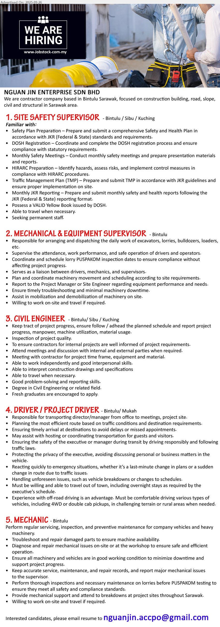 NGUAN JIN ENTERPRISE SDN BHD - 1. SITE SAFETY SUPERVISOR (Bintulu/ Sibu / Kuching), Possess a VALID Yellow Book issued by DOSH, Able to travel when necessary.,...
2. MECHANICAL & EQUIPMENT SUPERVISOR (Bintulu), Responsible for arranging and dispatching the daily work of excavators, lorries, bulldozers, loaders, Willing to work on-site and travel if required,...
3. CIVIL ENGINEER  (Bintulu/ Sibu / Kuching), Degree in Civil Engineering, Fresh graduates are encouraged to apply.,...
4. DRIVER / PROJECT DRIVER (Bintulu/ Mukah), Must be willing and able to travel out of town, including overnight stays as required by the executive’s schedule, Experience with off-road driving is an advantage,...
5. MECHANIC (Bintulu), Perform regular servicing, inspection, and preventive maintenance for company vehicles and heavy
machinery., Willing to work on-site and travel if required,...
Email resume.