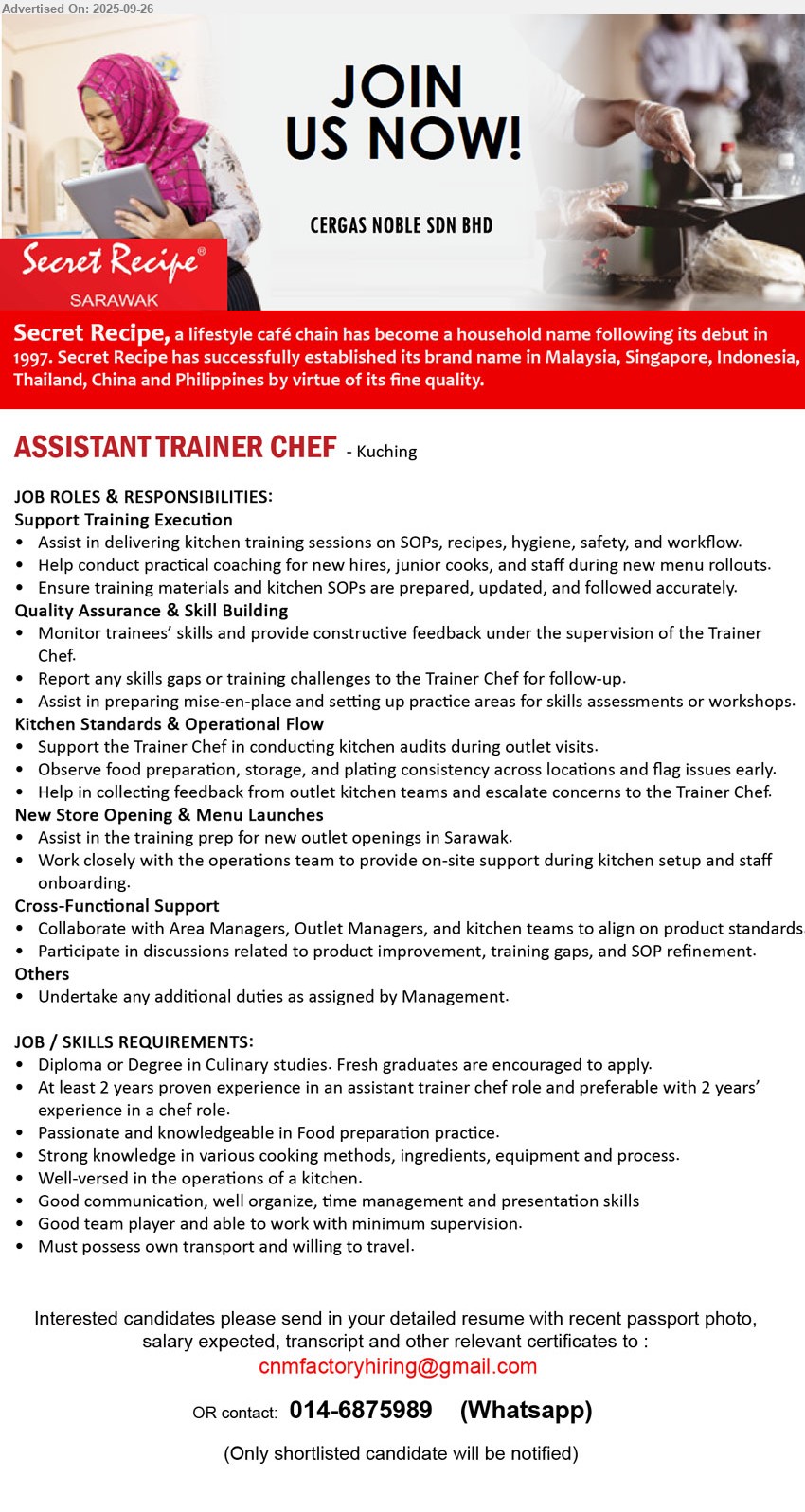 CERGAS NOBLE SDN BHD - ASSISTANT TRAINER CHEF (Kuching), Diploma or Degree in Culinary studies. Fresh graduates are encouraged to apply., At least 2 years proven experience in an assistant trainer chef role and preferable with 2 years’ experience in a chef role.,...
Whatsapp 014-6875989 or Email resume.