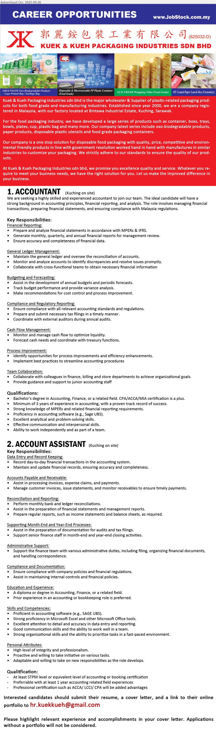 KUEK & KUEH PACKAGING INDUSTRIES SDN BHD - 1. ACCOUNTANT    (Kuching), Bachelor's Degree in Accounting, Finance, or a related field. CPA/ACCA/MIA certification is a plus.,...
2. ACCOUNT ASSISTANT (Kuching), At least STPM level or equivalent level of accounting or booking certification,...
Email resume.