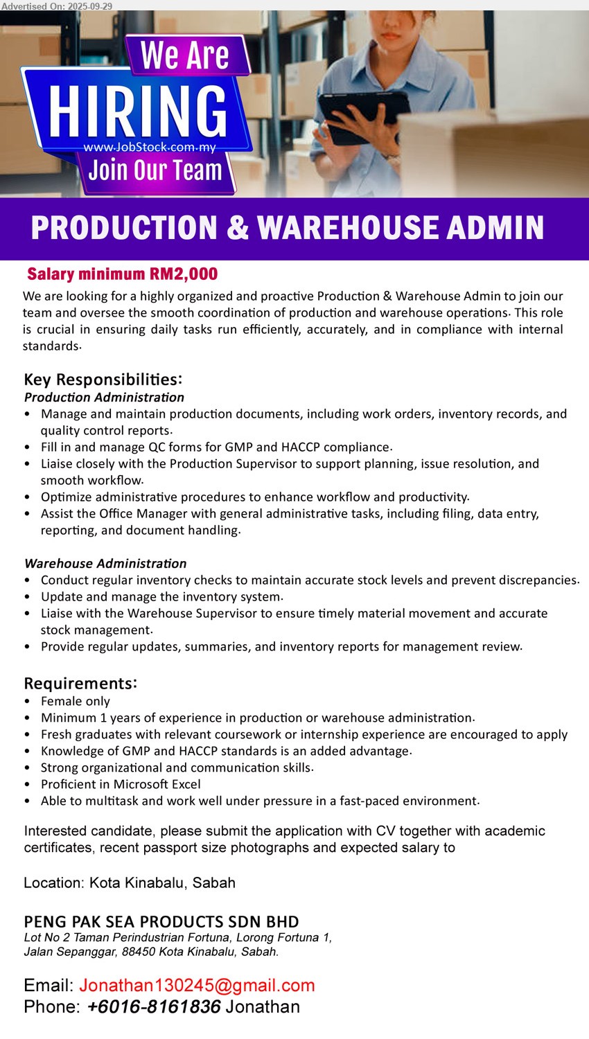 PENG PAK SEA PRODUCTS SDN BHD - PRODUCTION & WAREHOUSE ADMIN (Kota Kinabalu), Min. RM 2000, Female only, Fresh graduates with relevant coursework or internship experience are encouraged to apply, Knowledge of GMP and HACCP standards is an added advantage....
Contact: +6016-8161836 / Email resume.