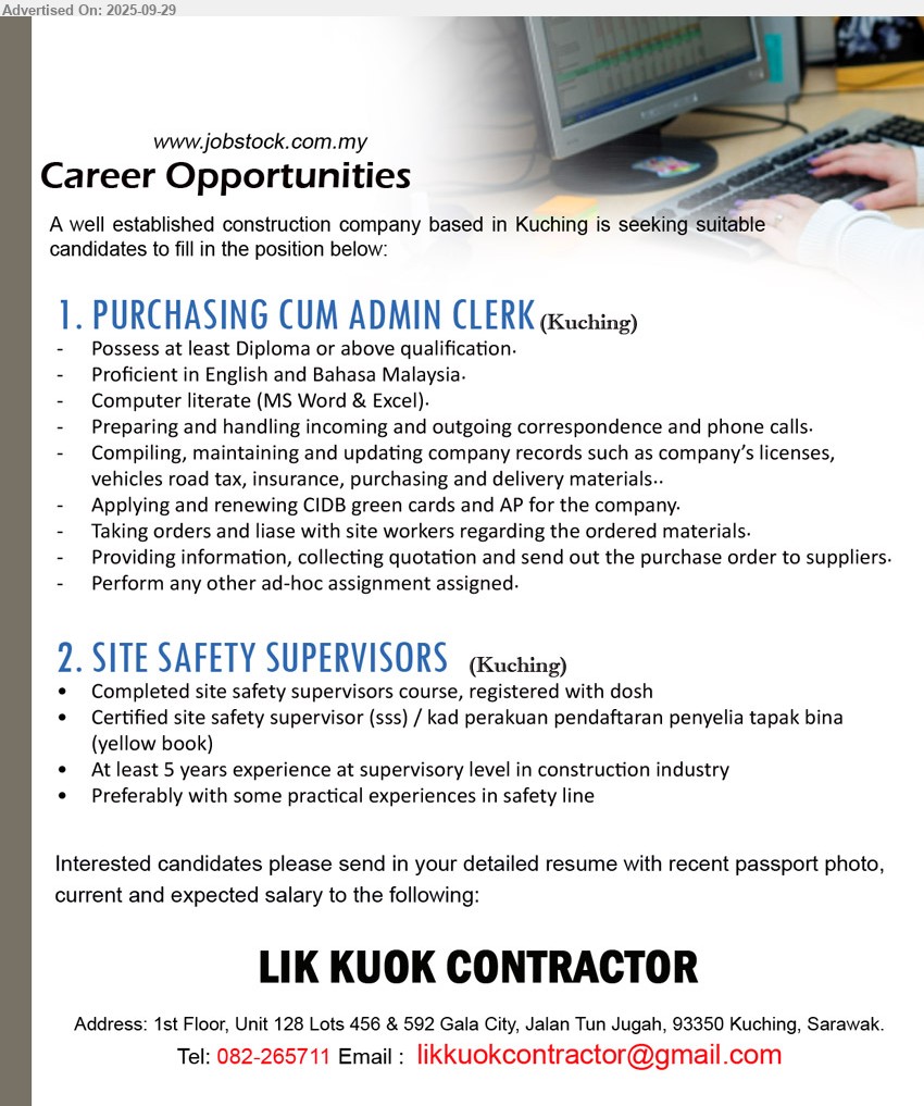 LIK KUOK CONTRACTOR - 1. PURCHASING CUM ADMIN CLERK (Kuching), Diploma or above, Preparing and handling incoming and outgoing correspondence and phone calls.,...
2. SITE SAFETY SUPERVISORS (Kuching), Completed site safety supervisors course, registered with dosh, Certified site safety supervisor (sss) / kad perakuan pendaftaran penyelia tapak bina (yellow book),...
Call  082-265711 / Email resume.