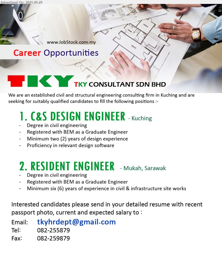 TKY CONSULTANT SDN BHD - 1. C&S DESIGN ENGINEER (Kuching), Degree in Civil Engineering, Registered with BEM as a Graduate Engineer, 2 yrs. design exp.,...
2. RESIDENT ENGINEER   (Mukah), Degree in Civil Engineering, Registered with BEM as a Graduate Engineer, 6 yrs. exp.,...
Contact: 082-255879 or Email resume.