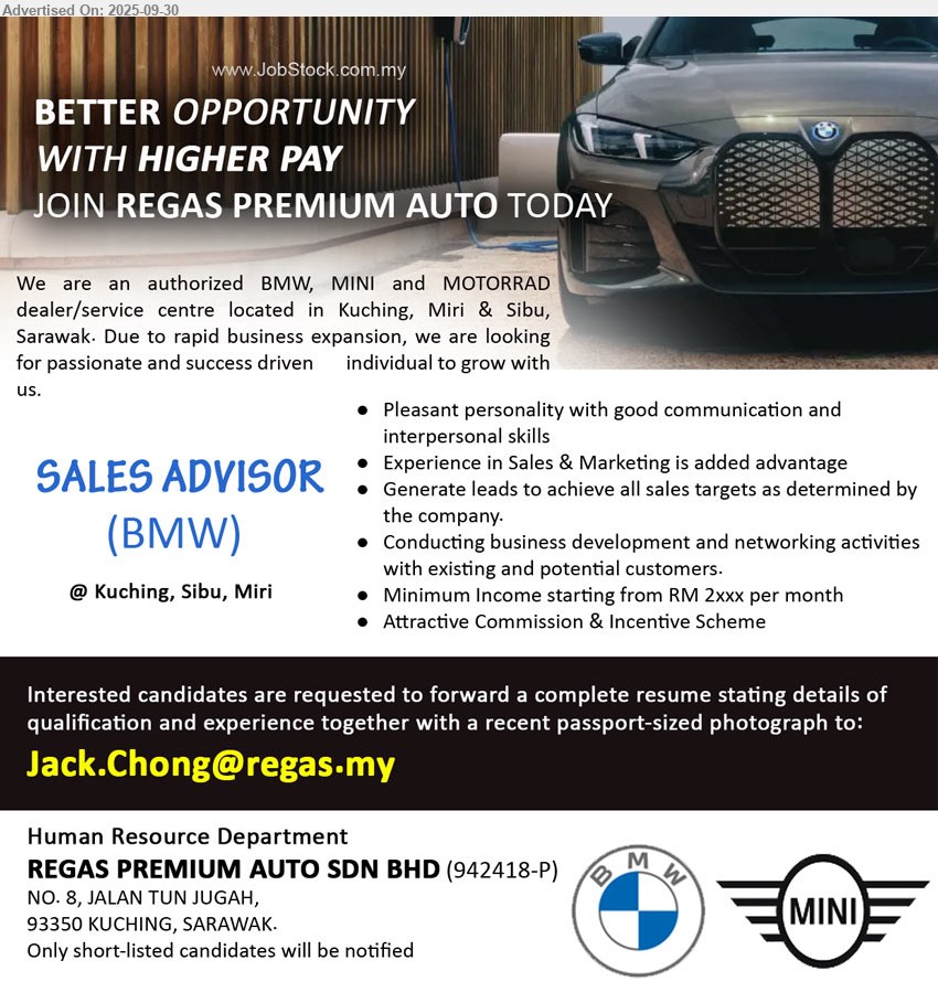 REGAS PREMIUM AUTO SDN BHD - SALES ADVISOR (BMW) (Kuching, Sibu, Miri), Minimum Income starting from RM 2xxx per month, experience in Sales & Marketing is added advantage,...
Email resume.