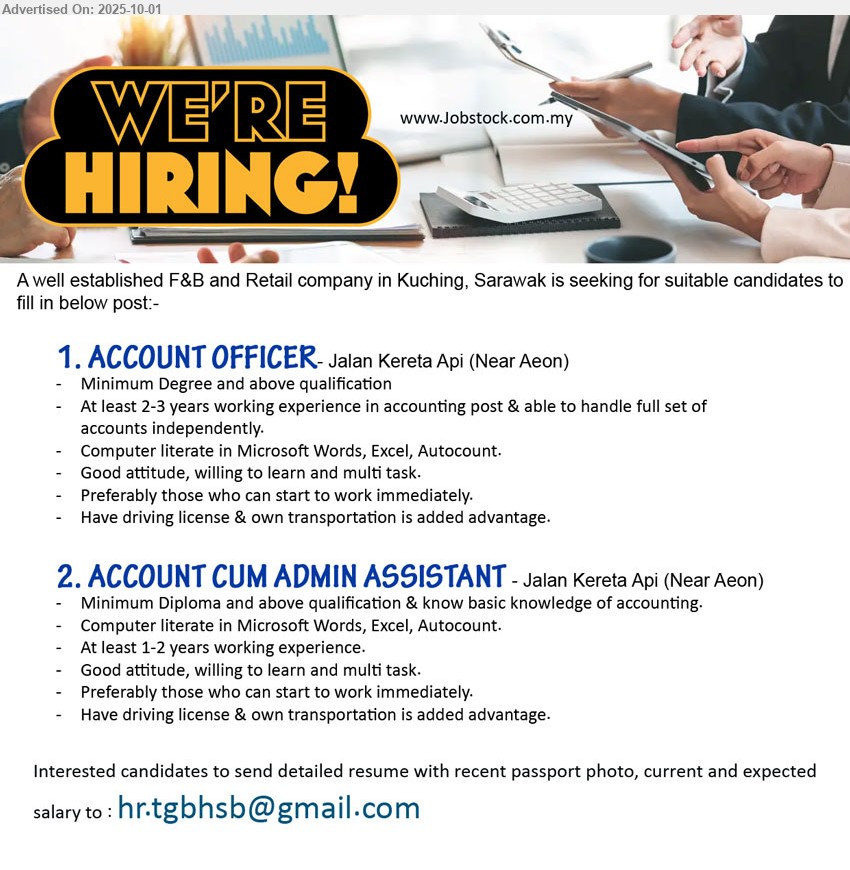 ADVERTISER (F&B and Retail) - 1. ACCOUNT OFFICER (Kuching), Degree and above, 2-3 yrs. exp., Have driving license & own transportation is added advantage.
,...
2. ACCOUNT CUM ADMIN ASSISTANT (Kuching), Diploma and above qualification & know basic knowledge of accounting., 1-2 yrs. exp.,...
Email resume.