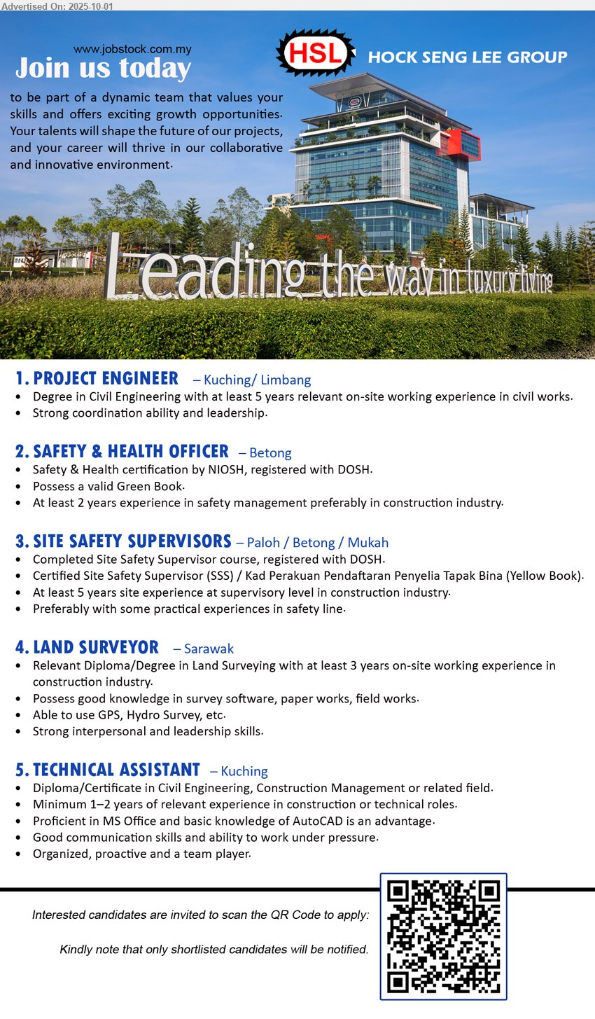 HOCK SENG LEE GROUP - 1. PROJECT ENGINEER (Kuching/ Limbang), Degree in Civil Engineering with at least 5 yrs. exp.,...
2. SAFETY & HEALTH OFFICER (Betong), Safety & Health certification by NIOSH, registered with DOSH.,...
3. SITE SAFETY SUPERVISORS (Paloh / Betong / Mukah), Completed Site Safety Supervisor course, registered with DOSH, Certified Site Safety Supervisor (SSS) / Kad Perakuan Pendaftaran Penyelia Tapak Bina (Yellow Book).,...
4. LAND SURVEYOR (Sarawak), Diploma/Degree in Land Surveying with at least 3 years on-site working experience in construction industry. ,...
5. TECHNICAL ASSISTANT (Kuching), Diploma/Certificate in Civil Engineering, Construction Management,...
Interested candidates are invited to scan the QR Code to apply.