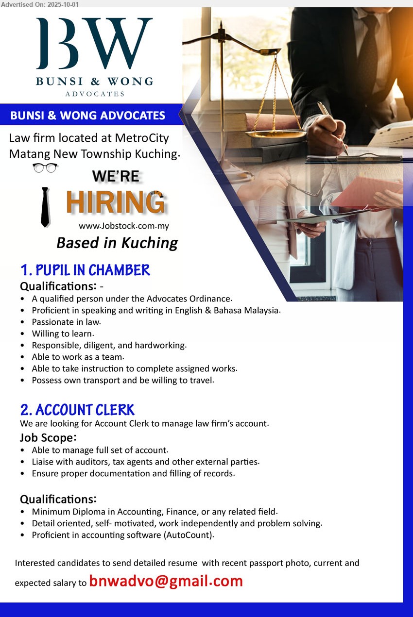 BUNSI & WONG ADVOCATES - 1. PUPIL IN CHAMBER (Kuching), A qualified person under the Advocates Ordinance, Passionate in law, Possess own transport and be willing to travel,...
2. ACCOUNT CLERK  (Kuching),  Diploma in Accounting, Finance, Proficient in accounting software (AutoCount).,...
Email resume.