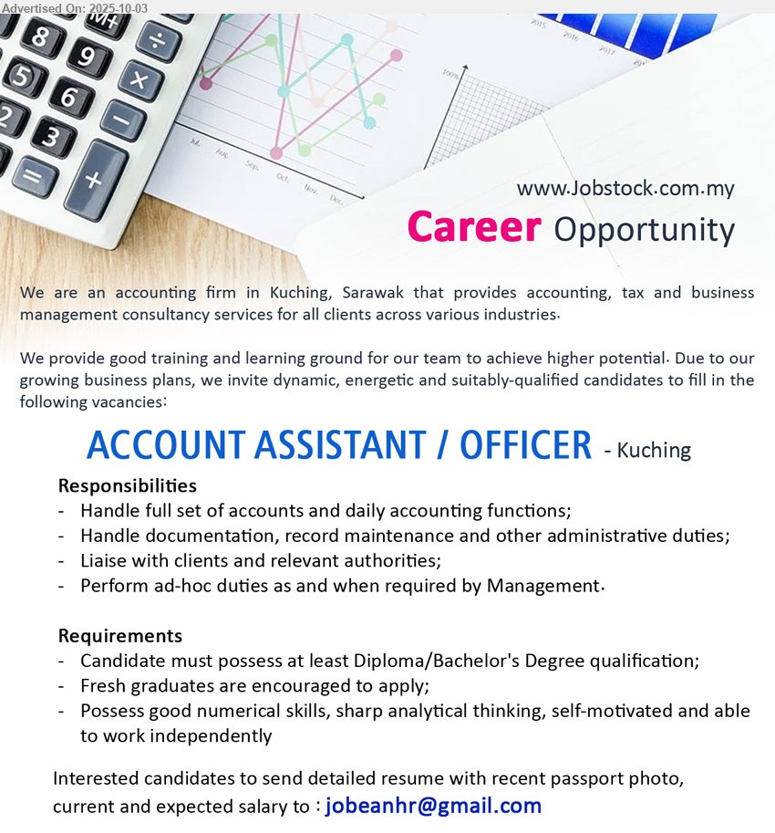 ADVERTISER (Accounting Firm) - ACCOUNT ASSISTANT / OFFICER (Kuching), Diploma/Bachelor's Degree, Fresh graduates are encouraged to apply, Possess good numerical skills, sharp analytical thinking, ...
Email resume.