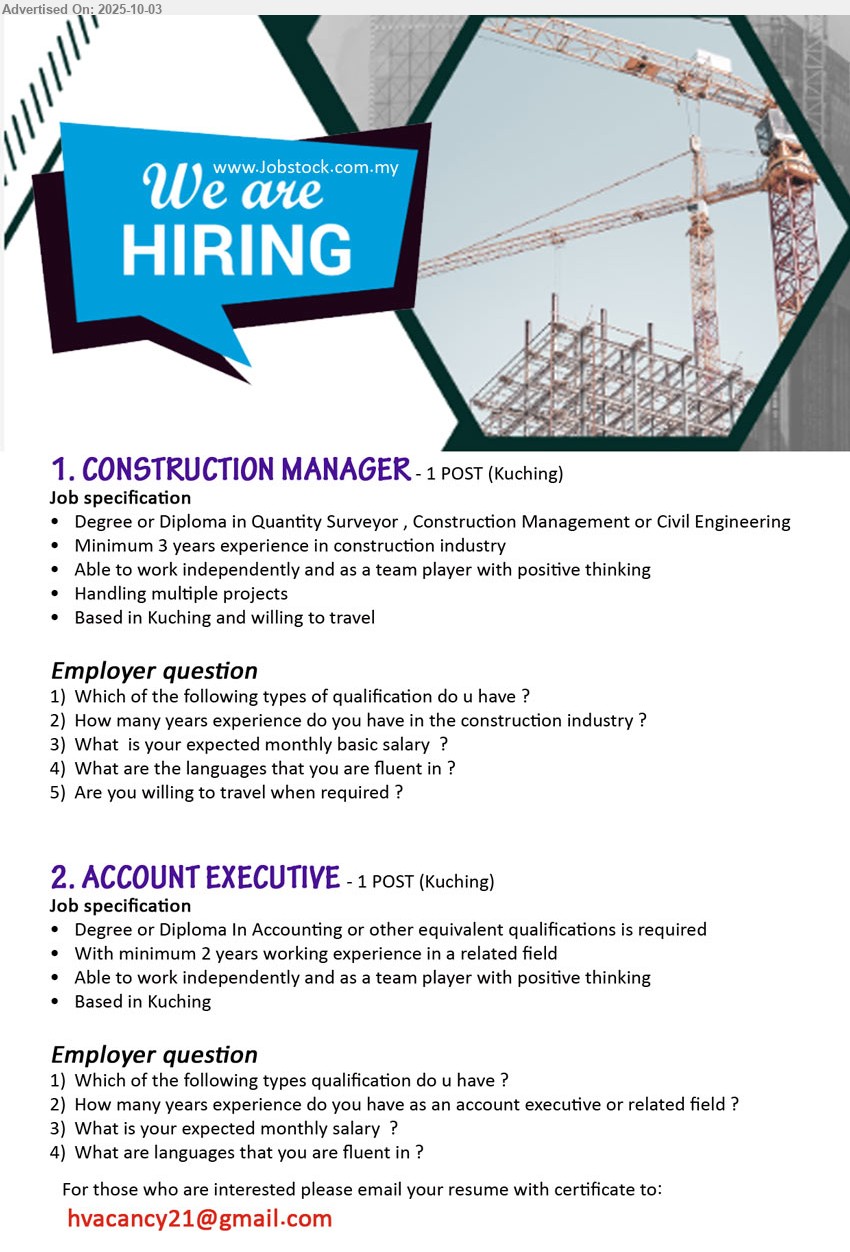 ADVERTISER - 1. CONSTRUCTION MANAGER (Kuching), Degree or Diploma in Quantity Surveyor , Construction Management or Civil Engineering,...
2. ACCOUNT EXECUTIVE (Kuching), Degree or Diploma In Accounting, 2 yrs. exp.,...
Email resume.