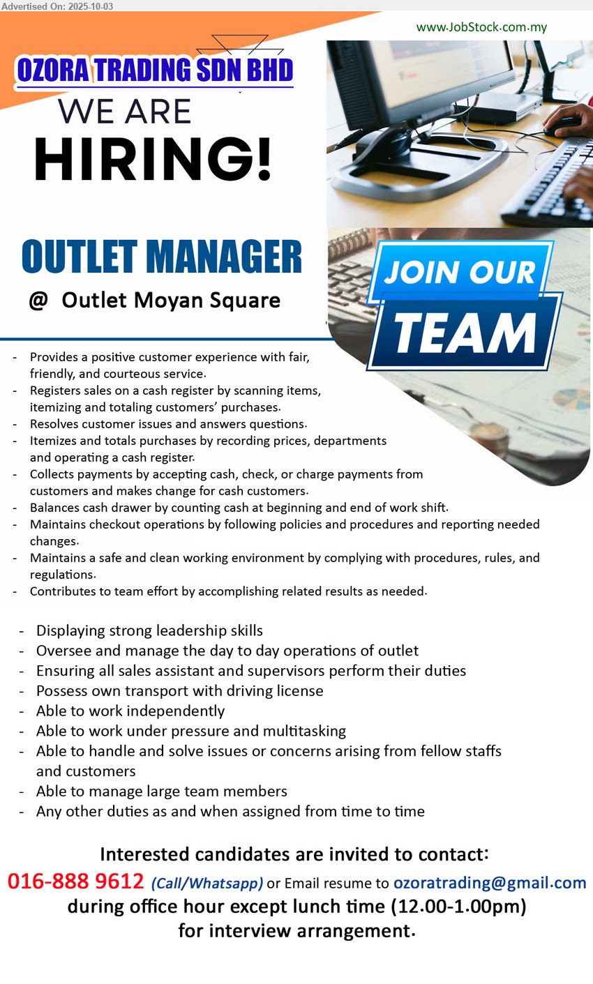 OZORA TRADING SDN BHD - OUTLET MANAGER (Kuching - Outlet Moyan Square), Provides a positive customer experience with fair, friendly, and courteous service, Registers sales on a cash register by scanning items, itemizing and totaling customers’ purchases.,...
016-8889612 (Call/Whatsapp) or Email resume.