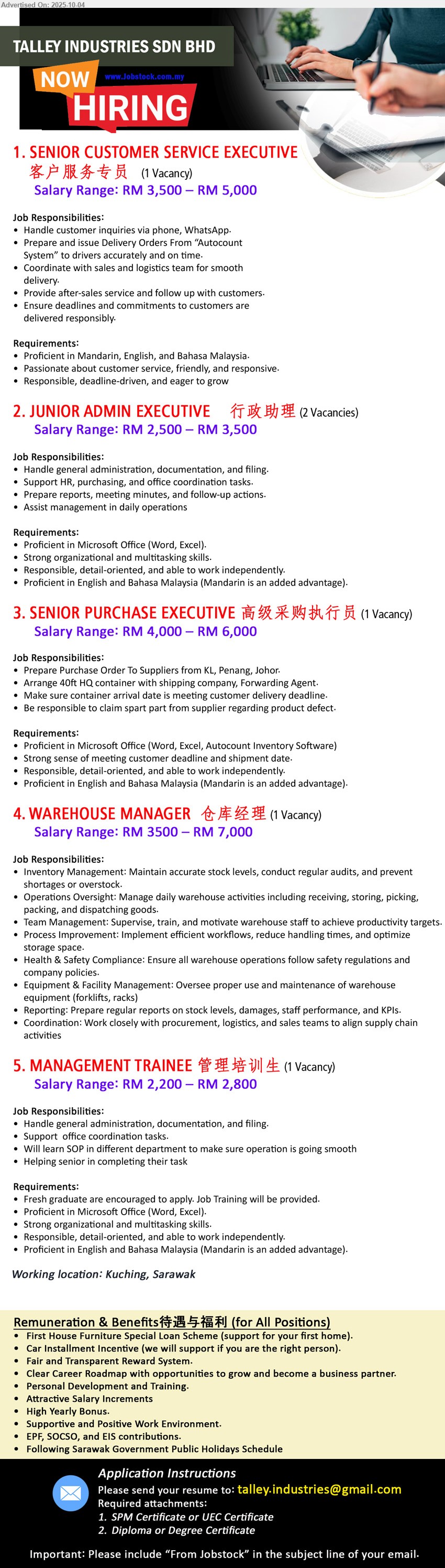 TALLEY INDUSTRIES SDN BHD  - 1. SENIOR CUSTOMER SERVICE EXECUTIVE 客户服务专员 (Kuching), RM 3,500 – RM 5,000, Handle customer inquiries via phone, WhatsApp,...
2. JUNIOR ADMIN EXECUTIVE 行政助理 (Kuching), RM 2,500 – RM 3,500, Proficient in Microsoft Office (Word, Excel)., strong organizational and multitasking skills.,...
3. SENIOR PURCHASE EXECUTIVE 高级采购执行员 (Kuching), RM 4,000 – RM 6,000, Proficient in Microsoft Office (Word, Excel, Autocount Inventory Software),...
4. WAREHOUSE MANAGER  仓库经理 (Kuching), RM 3500 – RM 7,000, Inventory Management: Maintain accurate stock levels, conduct regular audits, and prevent shortages or overstock.,...
5. MANAGEMENT TRAINEE 管理培训生 (Kuching), RM 2,200 – RM 2,800, Fresh graduate are encouraged to apply. Job Training will be provided.,...
Email resume.
