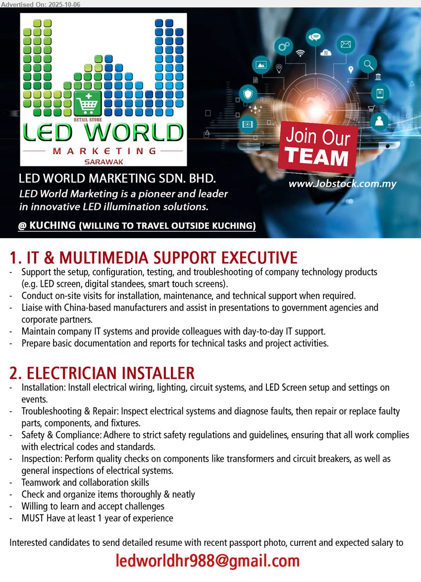 LED WORLD MARKETING SDN BHD - 1. IT & MULTIMEDIA SUPPORT EXECUTIVE  (Kuching), Support the setup, configuration, testing, and troubleshooting of company technology products (e.g. LED screen, digital standees, smart touch screens).,...
2. ELECTRICIAN INSTALLER (Kuching), Installation: Install electrical wiring, lighting, circuit systems, and LED Screen setup and settings on events.,...
Email resume.