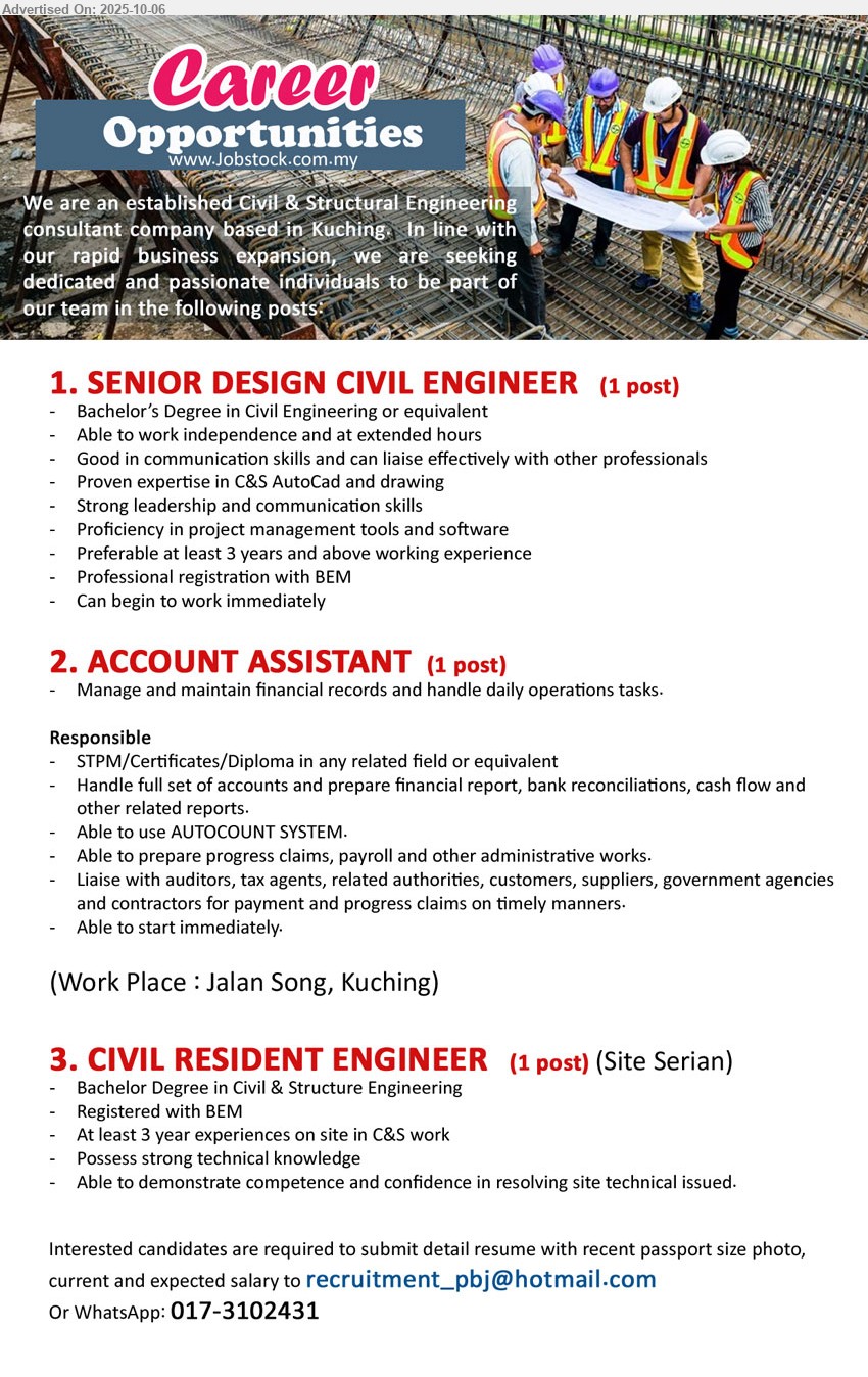 ADVERTISER (Civil & Structural Engineering consultant company) - 1. SENIOR DESIGN CIVIL ENGINEER (Kuching), Bachelor’s Degree in Civil Engineering, Proven expertise in C&S AutoCad and drawing,...
2. ACCOUNT ASSISTANT (Kuching), STPM/Certificates/Diploma, Handle full set of accounts and prepare financial report, bank reconciliations, cash flow and other related reports, Able to use AUTOCOUNT SYSTEM.,...
3. CIVIL RESIDENT ENGINEER  (Site Serian), Bachelor Degree in Civil & Structure Engineering, Registered with BEM,...
WhatsApp: 017-3102431 or Email resume.