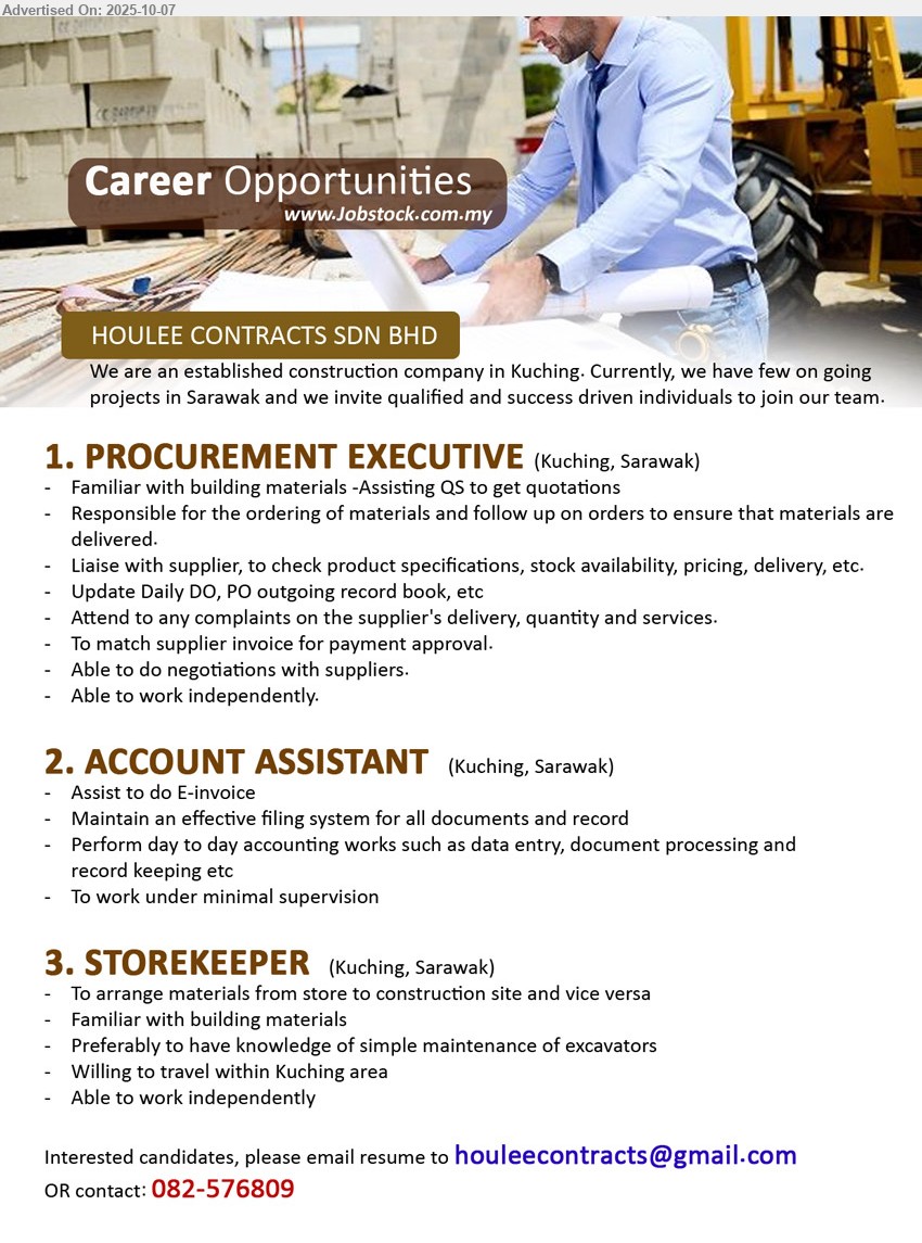 HOULEE CONTRACTS SDN BHD - 1. PROCUREMENT EXECUTIVE (Kuching), Familiar with building materials -Assisting QS to get quotations, Responsible for the ordering of materials and follow up on orders to ensure that materials are delivered.,...
2. ACCOUNT ASSISTANT (Kuching), Assist to do E-invoice, Maintain an effective filing system for all documents and record,...
3. STOREKEEPER  (Kuching), Familiar with building materials, Willing to travel within Kuching area,...
Contact: 082-576809 or Email resume.
