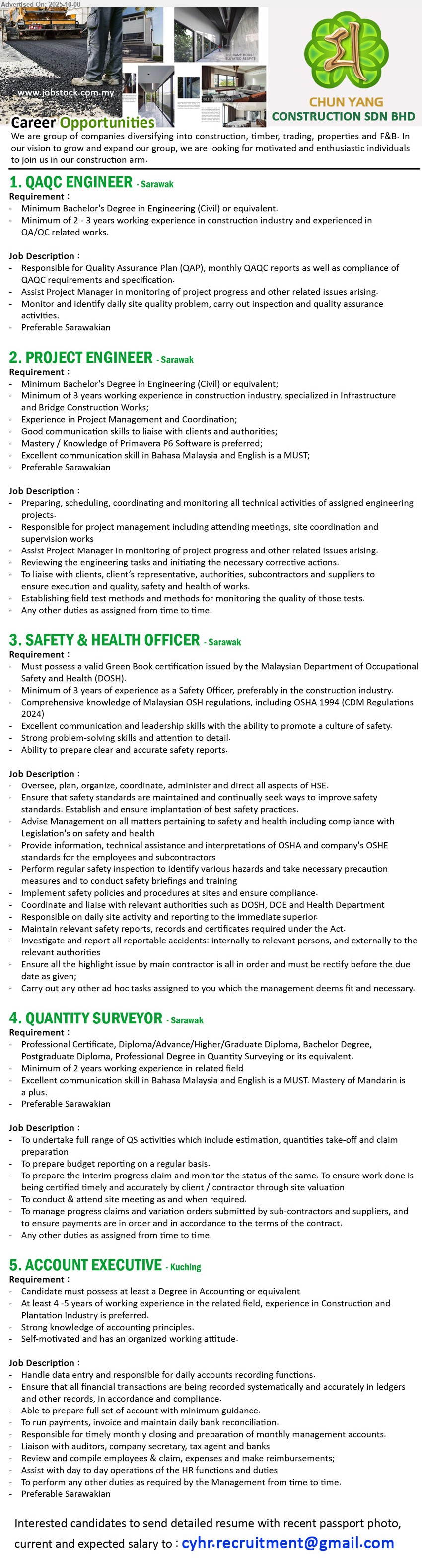 CHUN YANG CONSTRUCTION SDN BHD - 1. QAQC ENGINEER (Sarawak), Bachelor's Degree in Engineering (Civil),  2 - 3 years working experience in construction industry ,...
2. PROJECT ENGINEER (Sarawak), Bachelor's Degree in Engineering (Civil), 3 yrs. exp., Mastery / Knowledge of Primavera P6 Software is preferred...
3. SAFETY & HEALTH OFFICER (Sarawak), valid Green Book certiﬁcation issued by the Malaysian Department of Occupational 
Safety and Health (DOSH),...
4. QUANTITY SURVEYOR (Sarawak), Professional Certificate, Diploma or above in Quantity Surveying, 2 yrs. exp.,...
5. ACCOUNT EXECUTIVE (Kuching),  Degree in Accounting, 4-5 yrs. exp., Strong knowledge of accounting principles.,...
Email resume.