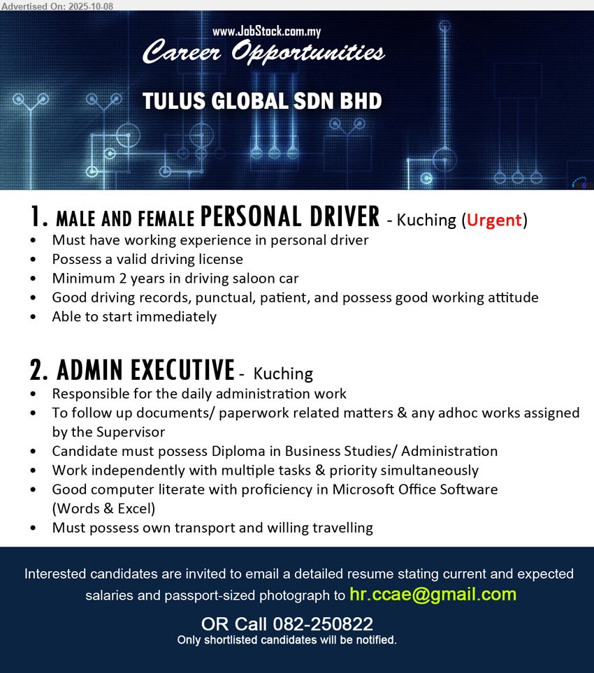 TULUS GLOBAL SDN BHD - 1. PERSONAL DRIVER (Kuching), Possess a valid driving license, Minimum 2 years in driving saloon car,...
2. ADMIN EXECUTIVE (Kuching), Diploma in Business Studies/ Administration, Must possess own transport and willing travelling,...
Call 082-250822 or Email resume.