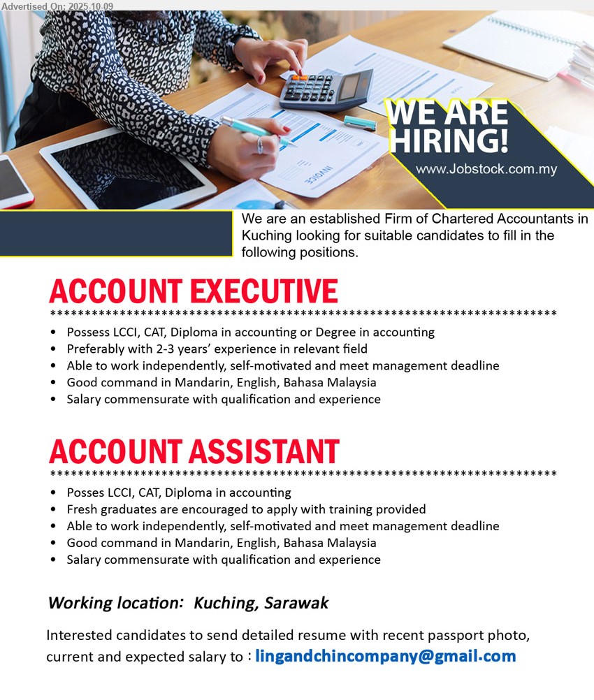 ADVERTISER (CHARTERED ACCOUNTANTS FIRM) - 1. ACCOUNT EXECUTIVE (Kuching), LCCI, CAT, Diploma in Accounting or Degree in Accounting, 2-3 yrs. exp.,...
2. ACCOUNT ASSISTANT (Kuching), Posses LCCI, CAT, Diploma in accounting, Fresh graduates are encouraged to apply with training provided...
Email resume.