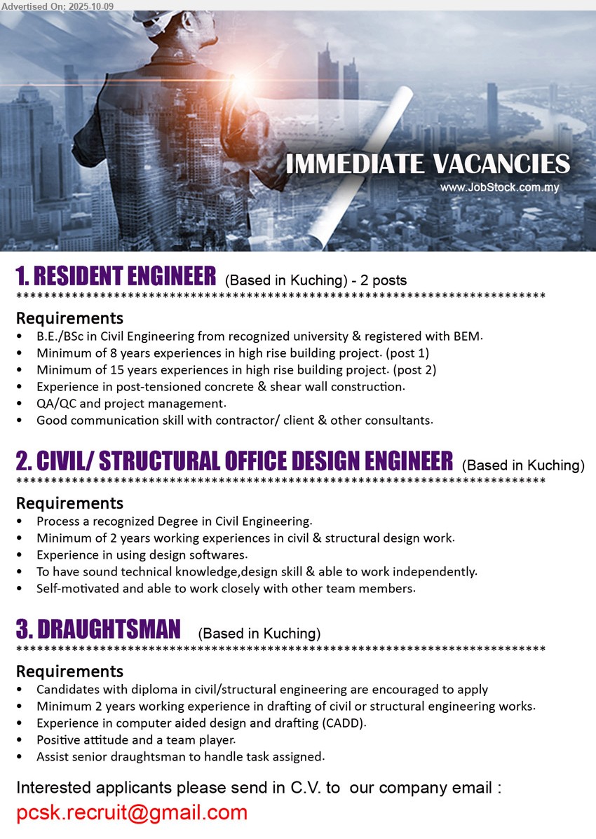 ADVERTISER - 1. RESIDENT ENGINEER (Kuching), B.E./BSc in Civil Engineering from recognized university & registered with BEM.,...
2. CIVIL/ STRUCTURAL OFFICE DESIGN ENGINEER (Kuching), Process a recognized Degree in Civil Engineering, Minimum of 2 years working experiences in civil & structural design work.,...
3. DRAUGHTSMAN (Kuching), Diploma in Civil/Structural Engineering are encouraged to apply, Minimum 2 years working experience in drafting of civil or structural engineering works.,...
Email resume.
