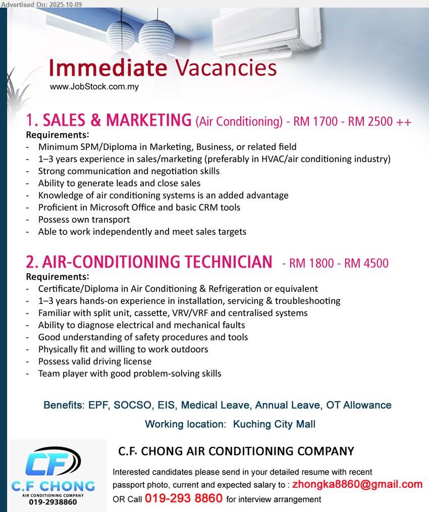 C.F. CHONG AIR CONDITIONING COMPANY - 1. SALES & MARKETING (Air Conditioning) (Kuching), RM 1700 - RM 2500 ++, SPM/Diploma in Marketing, Business, 1–3 years experience in sales/marketing (preferably in HVAC/air conditioning industry) ,...
2. AIR-CONDITIONING TECHNICIAN (Kuching), RM 1800 - RM 4500, Certificate/Diploma in Air Conditioning & Refrigeration,...
Call 019-2938860 / Email resume.