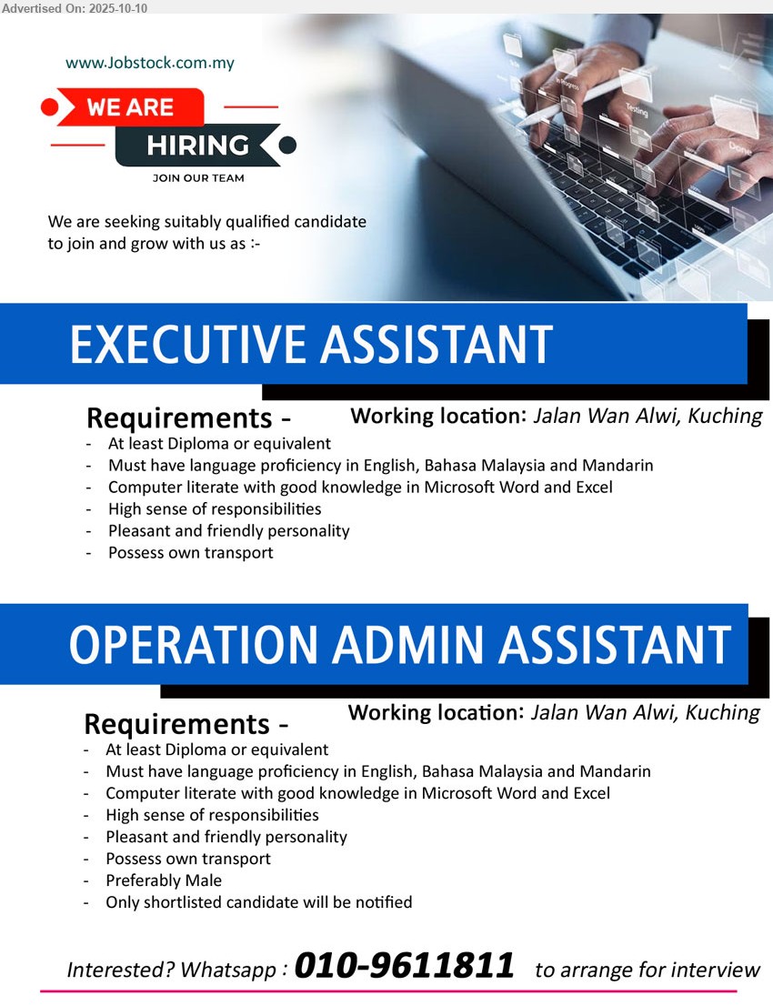ADVERTISER - 1. EXECUTIVE ASSISTANT (Kuching), Diploma, Own transport, Must have language proficiency in English, Bahasa Malaysia and Mandarin,...
2. OPERATION ADMIN ASSISTANT (Kuching), Diploma, Male, own transport, Must have language proficiency in English, Bahasa Malaysia and Mandarin,...
Whatsapp : 010-9611811